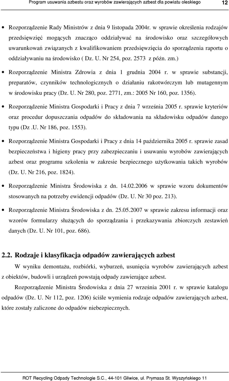 oddziaływaniu na środowisko ( Dz. U. Nr 254, poz. 2573 z późn. zm.) Rozporządzenie Ministra Zdrowia z dnia 1 grudnia 2004 r.