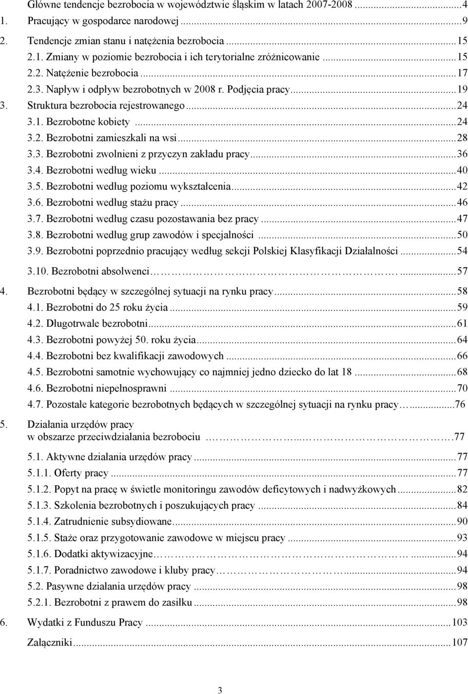 .. 28 3.3. Bezrobotni zwolnieni z przyczyn zakładu pracy... 36 3.4. Bezrobotni według wieku... 40 3.5. Bezrobotni według poziomu wykształcenia... 42 3.6. Bezrobotni według stażu pracy... 46 3.7.