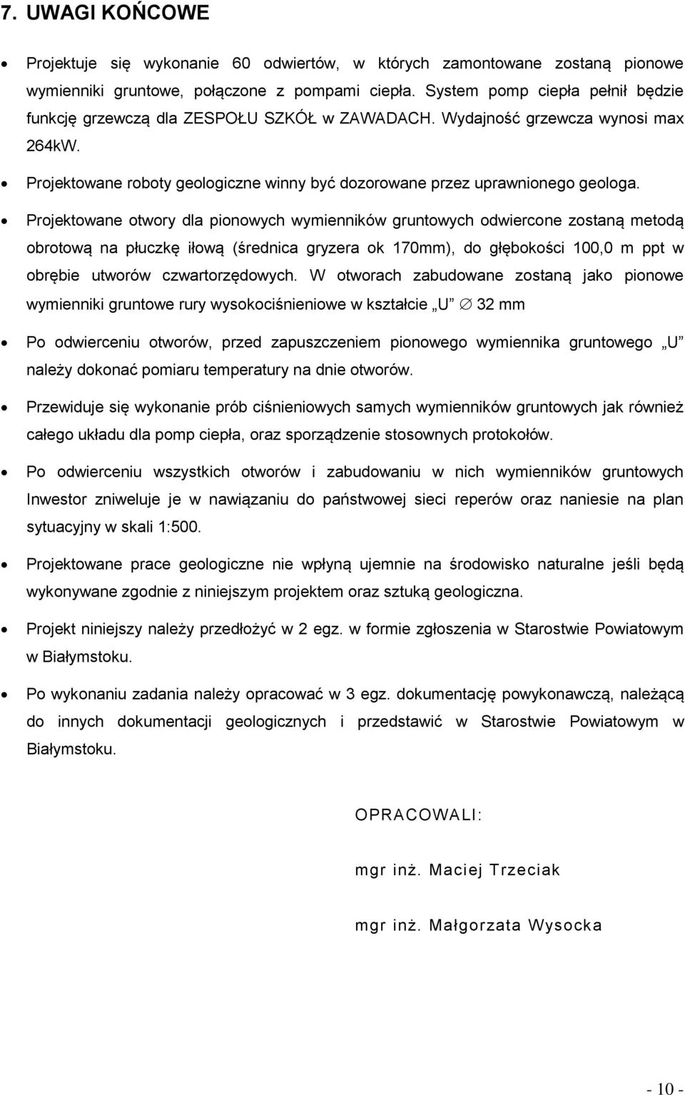 Projektowane otwory dla pionowych wymienników gruntowych odwiercone zostaną metodą obrotową na płuczkę iłową (średnica gryzera ok 170mm), do głębokości 100,0 m ppt w obrębie utworów czwartorzędowych.