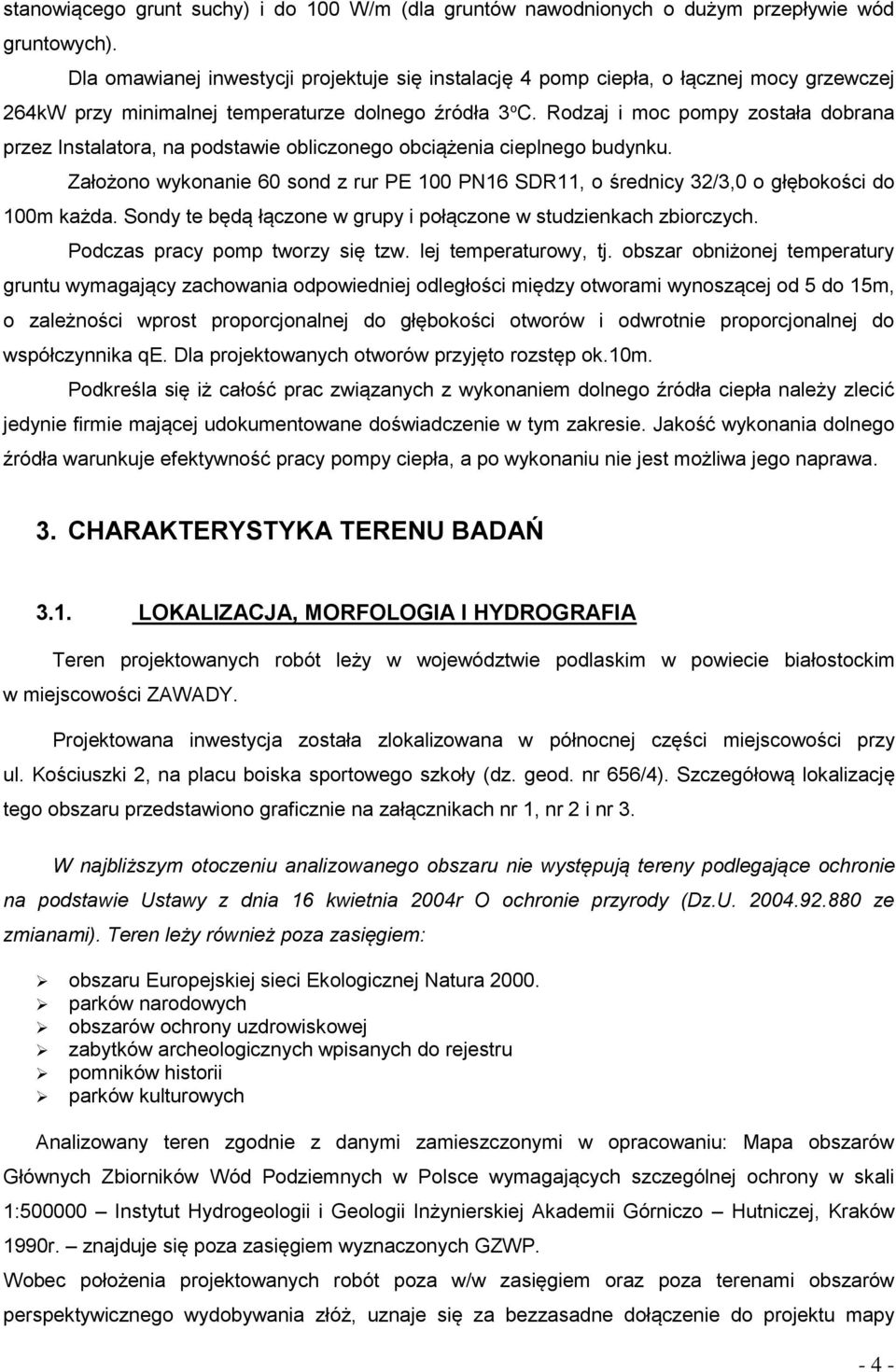 Rodzaj i moc pompy została dobrana przez Instalatora, na podstawie obliczonego obciążenia cieplnego budynku.