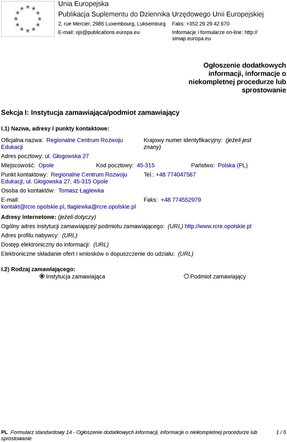 1) Nazwa, adresy i punkty kontaktowe: Oficjalna nazwa: Regionalne Centrum Rozwoju Edukacji Adres pocztowy: ul.