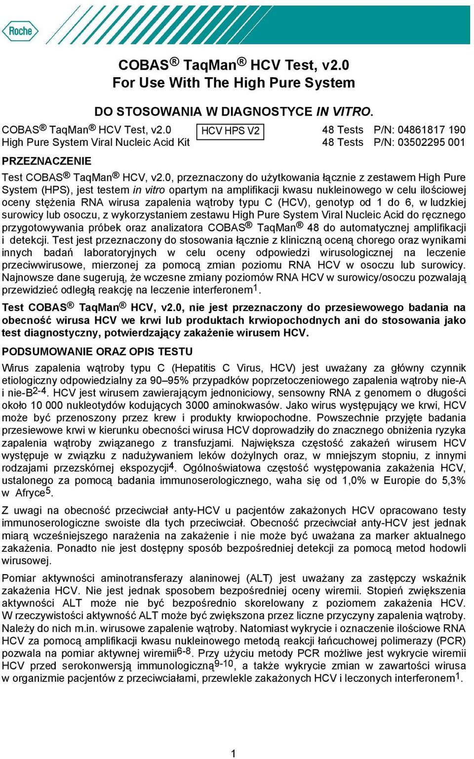 0, przeznaczony do użytkowania łącznie z zestawem High Pure System (HPS), jest testem in vitro opartym na amplifikacji kwasu nukleinowego w celu ilościowej oceny stężenia RNA wirusa zapalenia wątroby