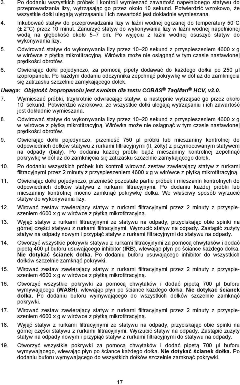 Inkubować statyw do przeprowadzania lizy w łaźni wodnej ogrzanej do temperatury 50 C (± 2 C) przez 10 minut.