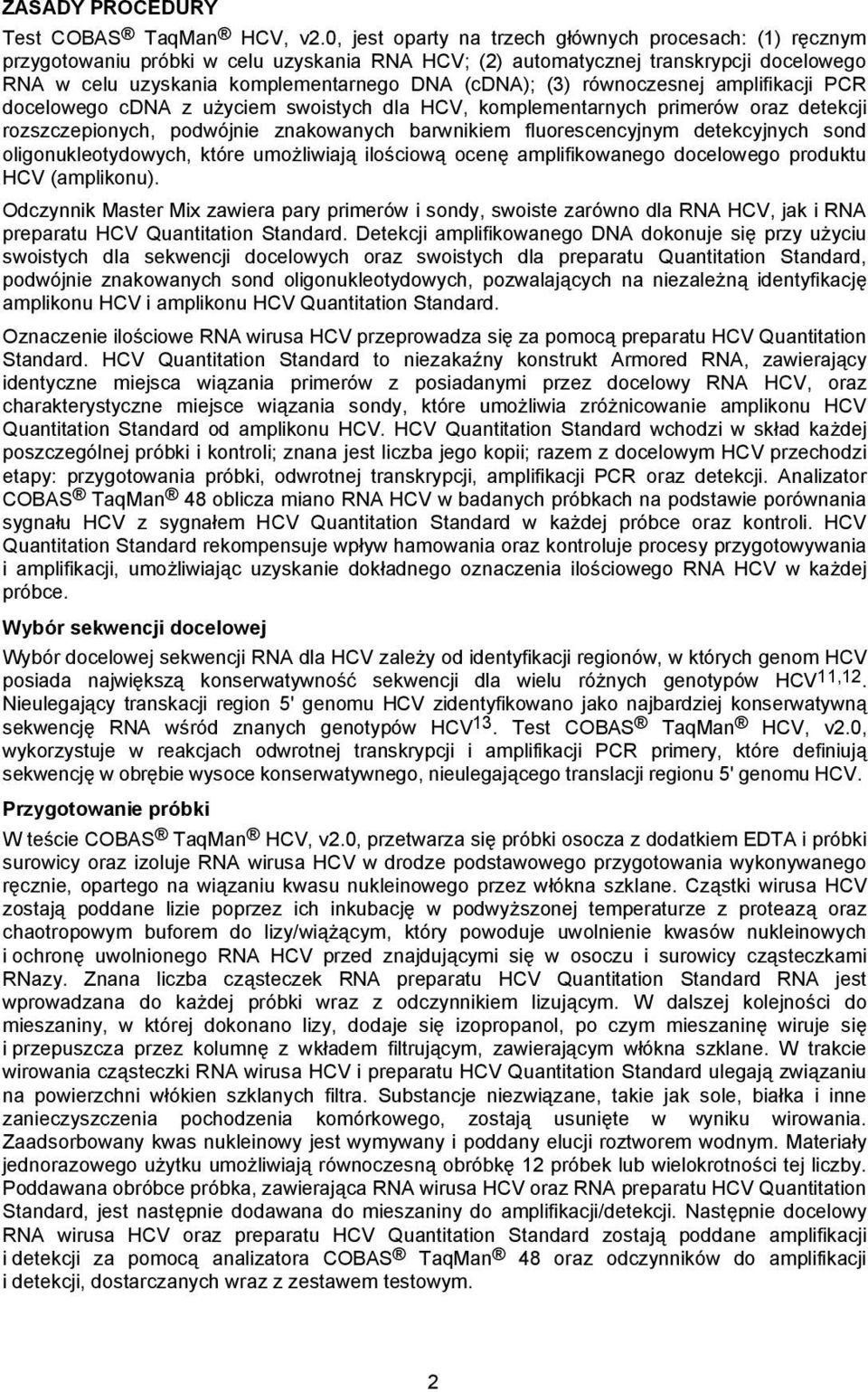 równoczesnej amplifikacji PCR docelowego cdna z użyciem swoistych dla HCV, komplementarnych primerów oraz detekcji rozszczepionych, podwójnie znakowanych barwnikiem fluorescencyjnym detekcyjnych sond