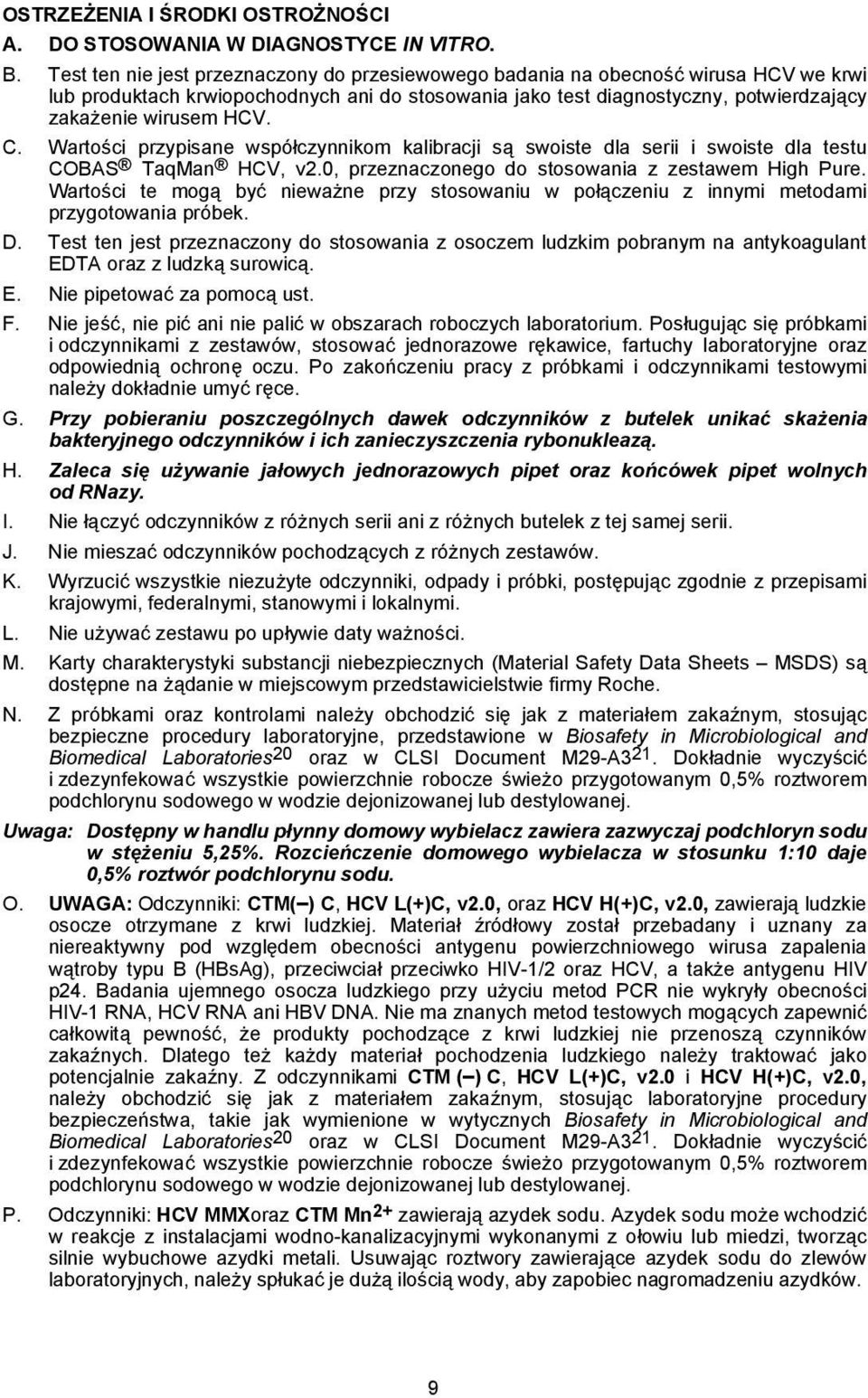 C. Wartości przypisane współczynnikom kalibracji są swoiste dla serii i swoiste dla testu COBAS TaqMan HCV, v2.0, przeznaczonego do stosowania z zestawem High Pure.