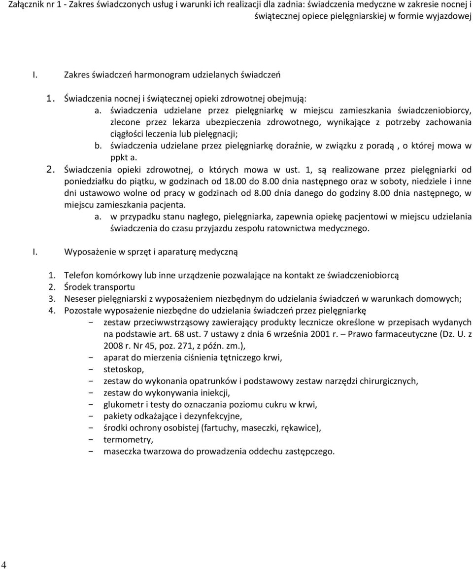 świadczenia udzielane przez pielęgniarkę w miejscu zamieszkania świadczeniobiorcy, zlecone przez lekarza ubezpieczenia zdrowotnego, wynikające z potrzeby zachowania ciągłości leczenia lub