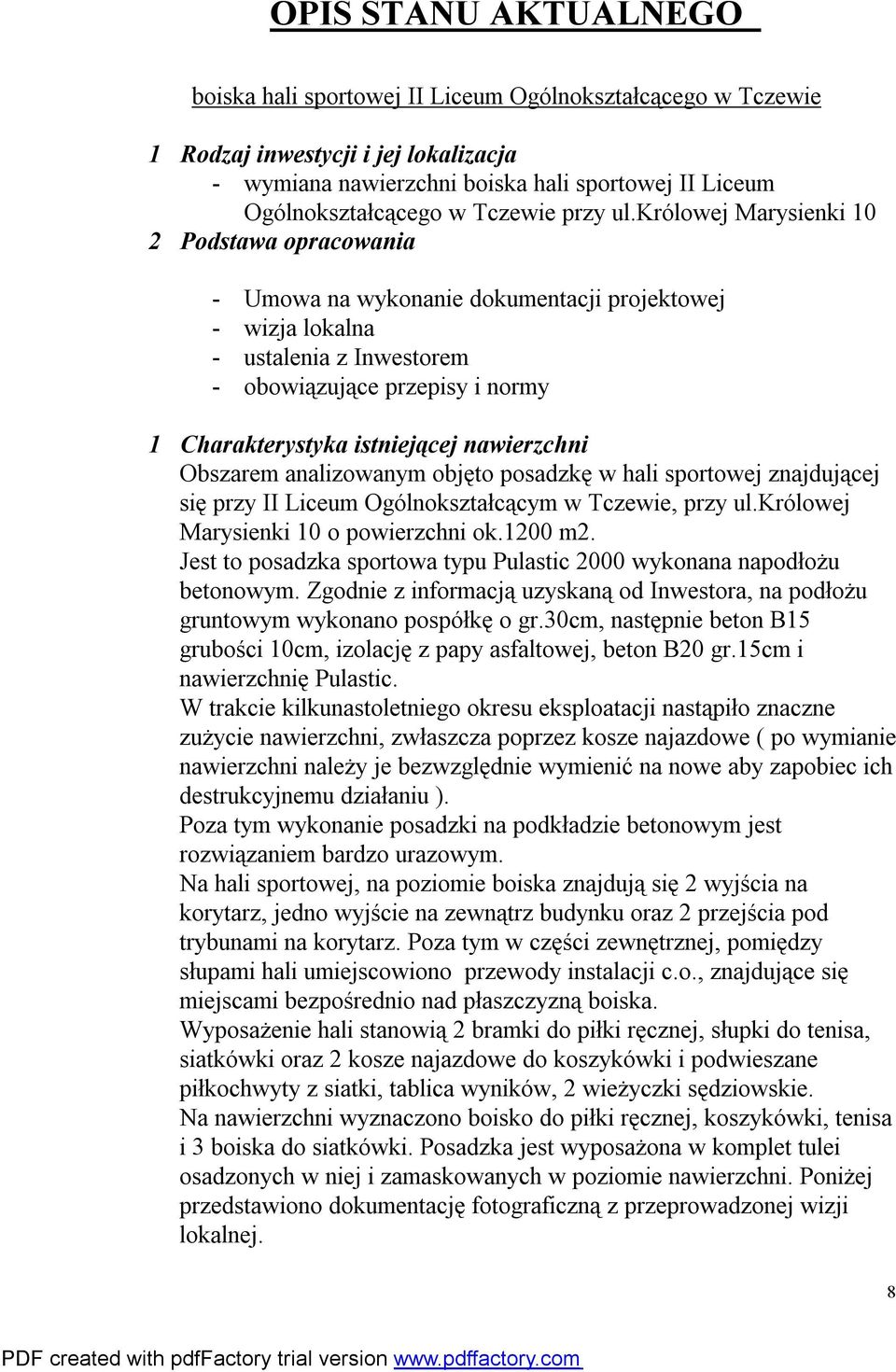królowej Marysienki 10 2 Podstawa opracowania - Umowa na wykonanie dokumentacji projektowej - wizja lokalna - ustalenia z Inwestorem - obowiązujące przepisy i normy 1 Charakterystyka istniejącej