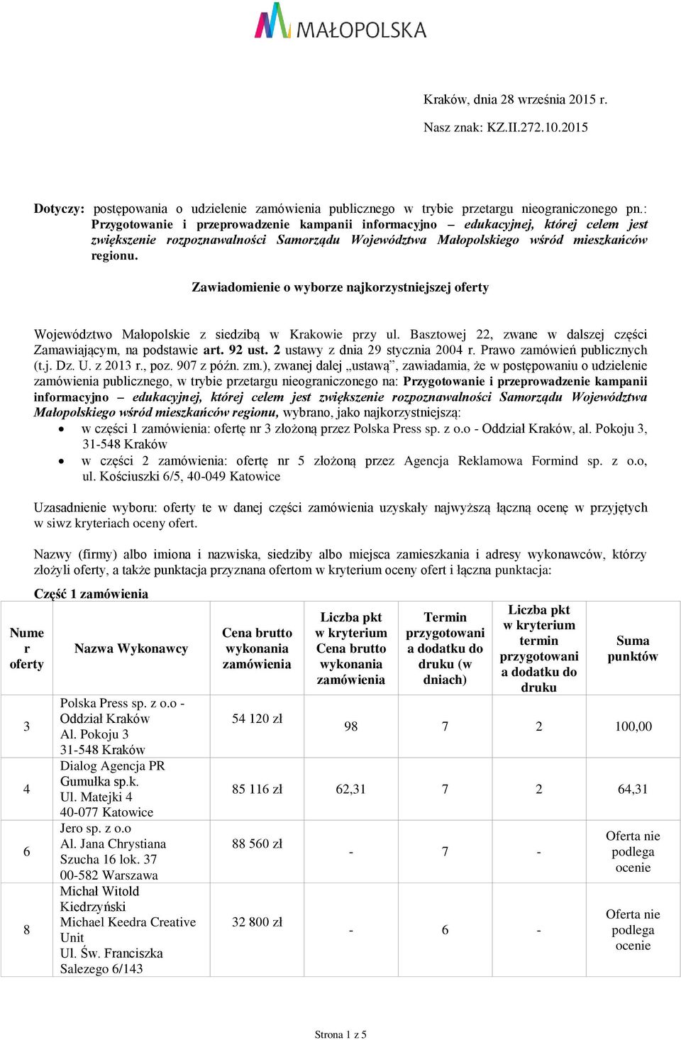 Zawiadomienie o wyboze najkozystniejszej Nume 3 4 6 8 Województwo Małopolskie z siedzibą w Kakowie pzy ul. Basztowej 22, zwane w dalszej części Zamawiającym, na podstawie at. 92 ust.