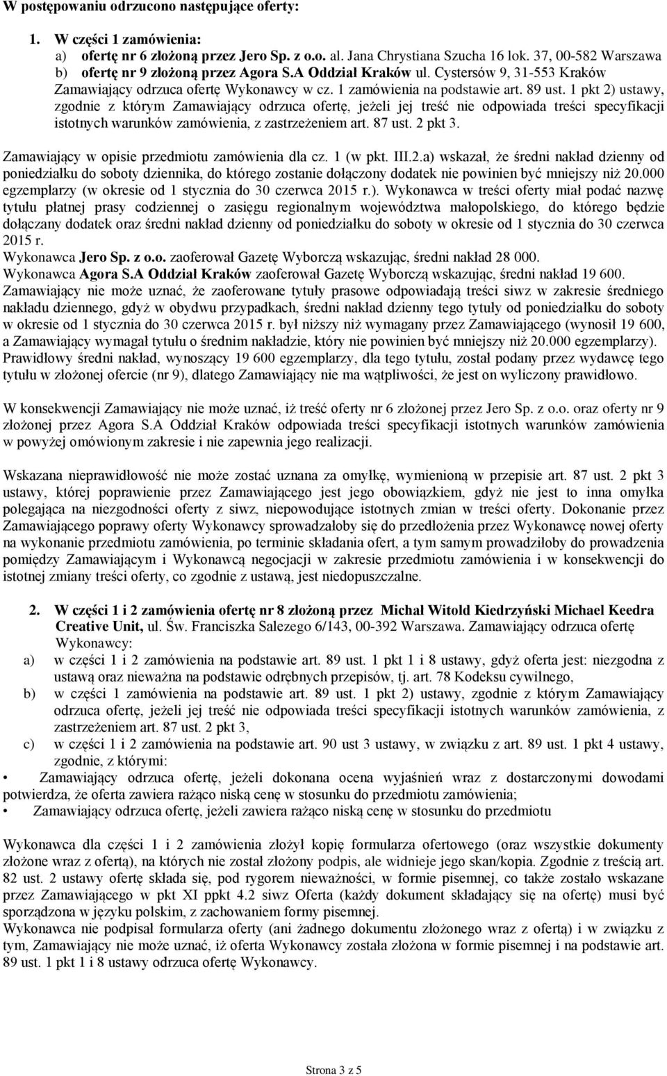 1 pkt 2) ustawy, zgodnie z któym Zamawiający odzuca ofetę, jeżeli jej teść nie odpowiada teści specyfikacji istotnych waunków, z zastzeżeniem at. 87 ust. 2 pkt 3.