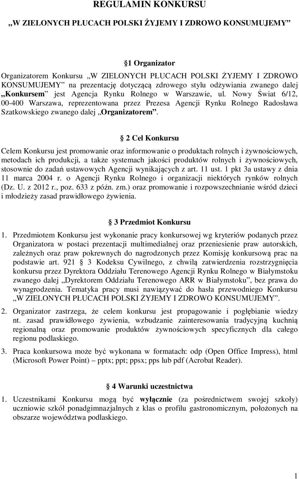 Nowy Świat 6/12, 00-400 Warszawa, reprezentowana przez Prezesa Agencji Rynku Rolnego Radosława Szatkowskiego zwanego dalej Organizatorem.
