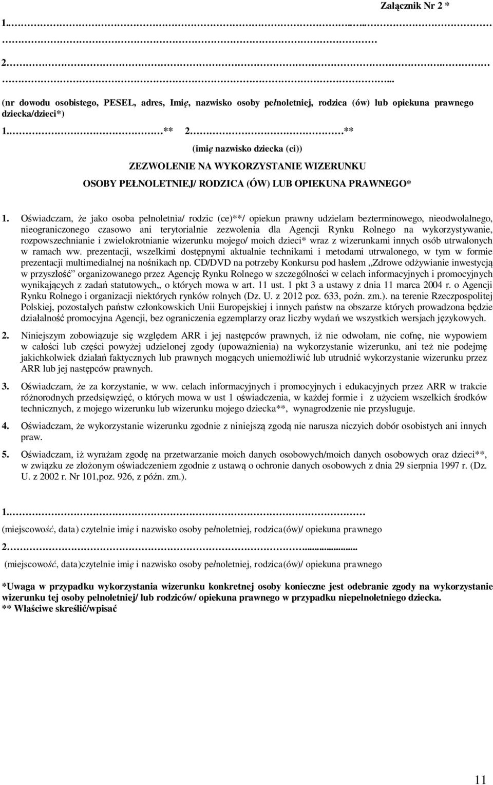 Oświadczam, że jako osoba pełnoletnia/ rodzic (ce)**/ opiekun prawny udzielam bezterminowego, nieodwołalnego, nieograniczonego czasowo ani terytorialnie zezwolenia dla Agencji Rynku Rolnego na