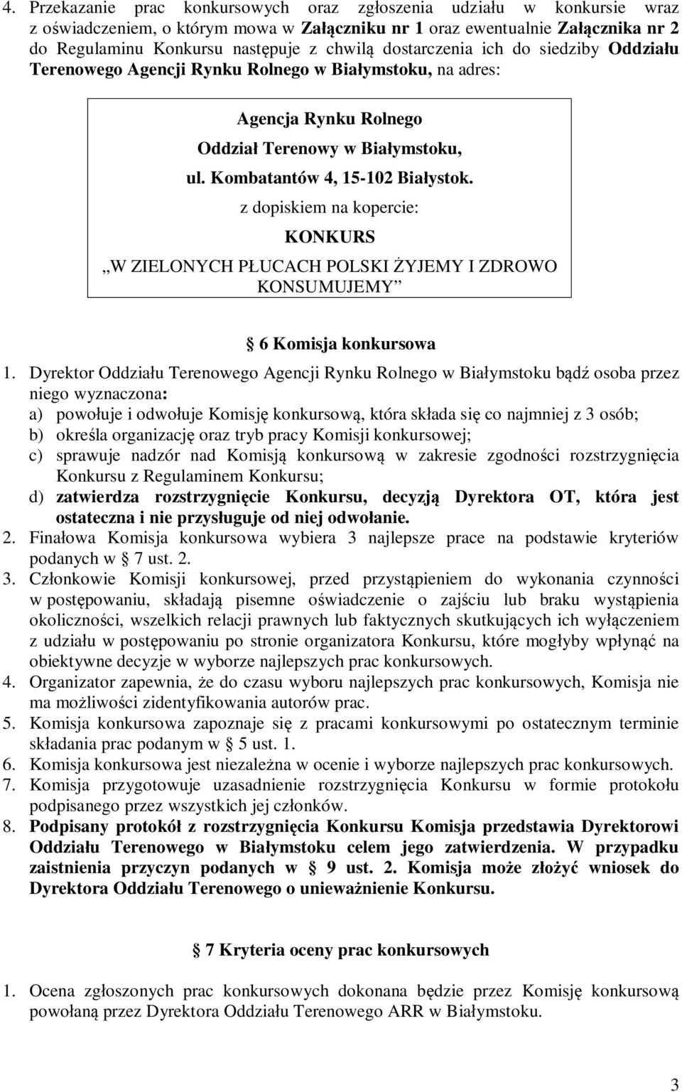 z dopiskiem na kopercie: KONKURS W ZIELONYCH PŁUCACH POLSKI ŻYJEMY I ZDROWO KONSUMUJEMY 6 Komisja konkursowa 1.