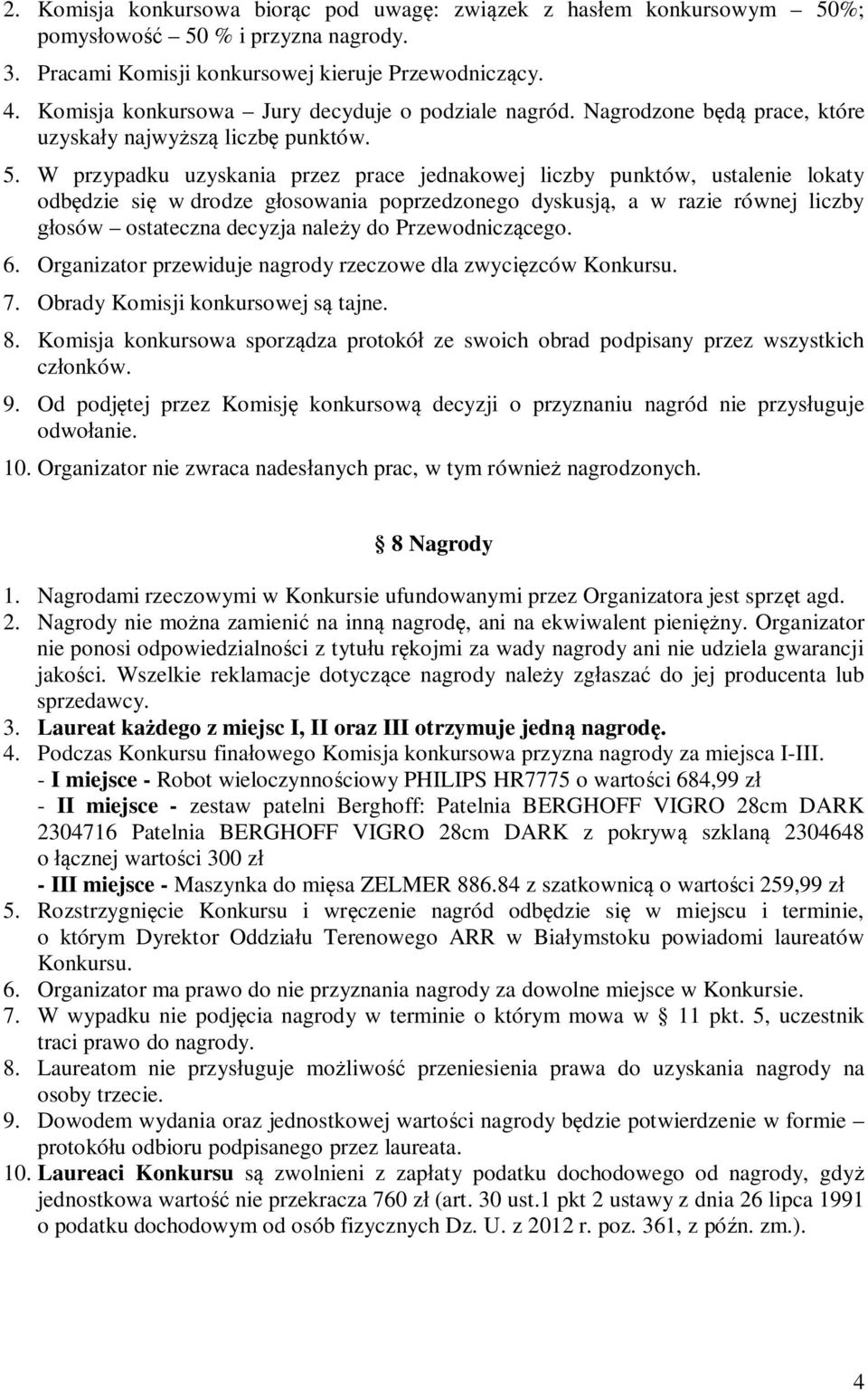 W przypadku uzyskania przez prace jednakowej liczby punktów, ustalenie lokaty odbędzie się w drodze głosowania poprzedzonego dyskusją, a w razie równej liczby głosów ostateczna decyzja należy do