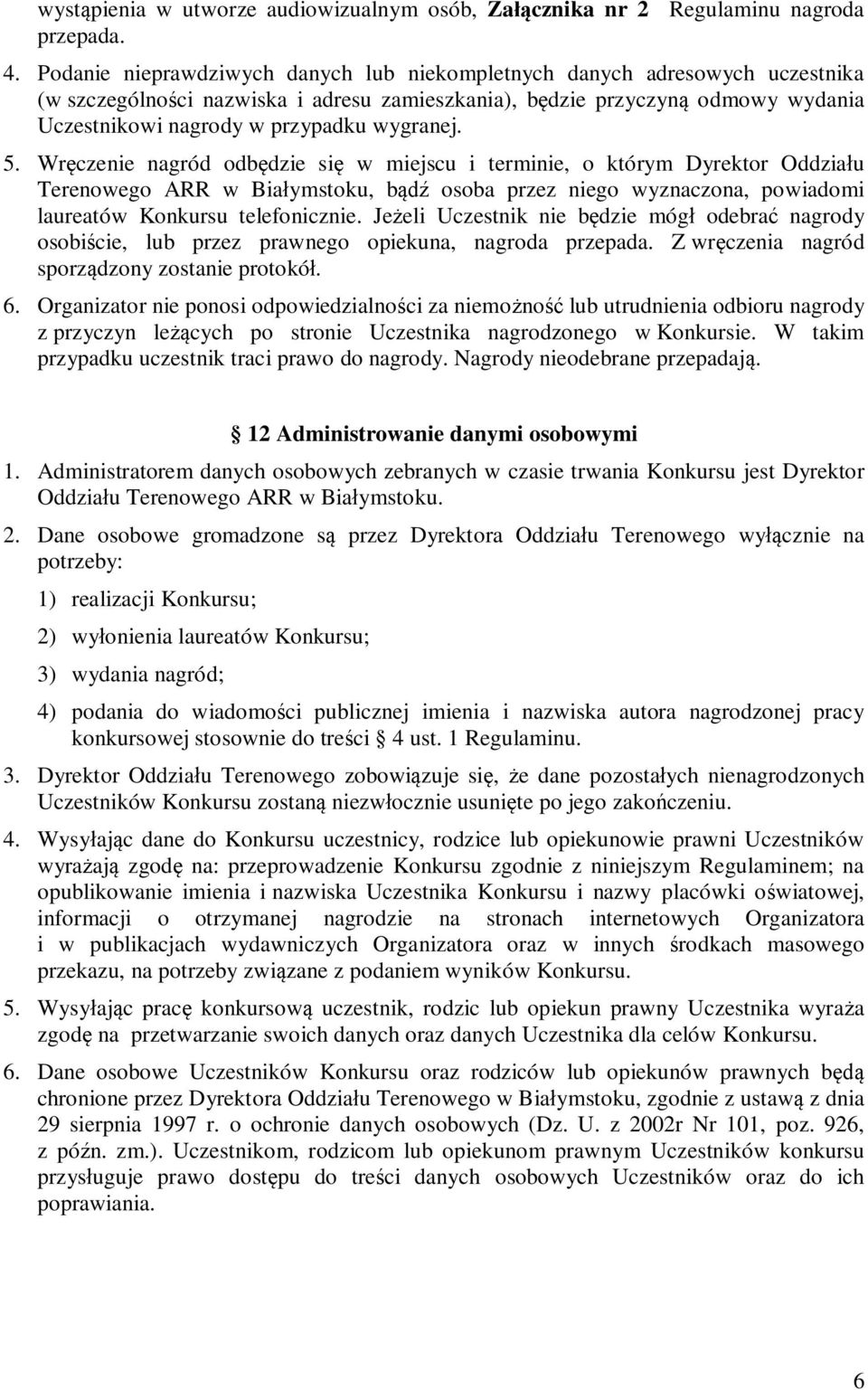 wygranej. 5. Wręczenie nagród odbędzie się w miejscu i terminie, o którym Dyrektor Oddziału Terenowego ARR w Białymstoku, bądź osoba przez niego wyznaczona, powiadomi laureatów Konkursu telefonicznie.