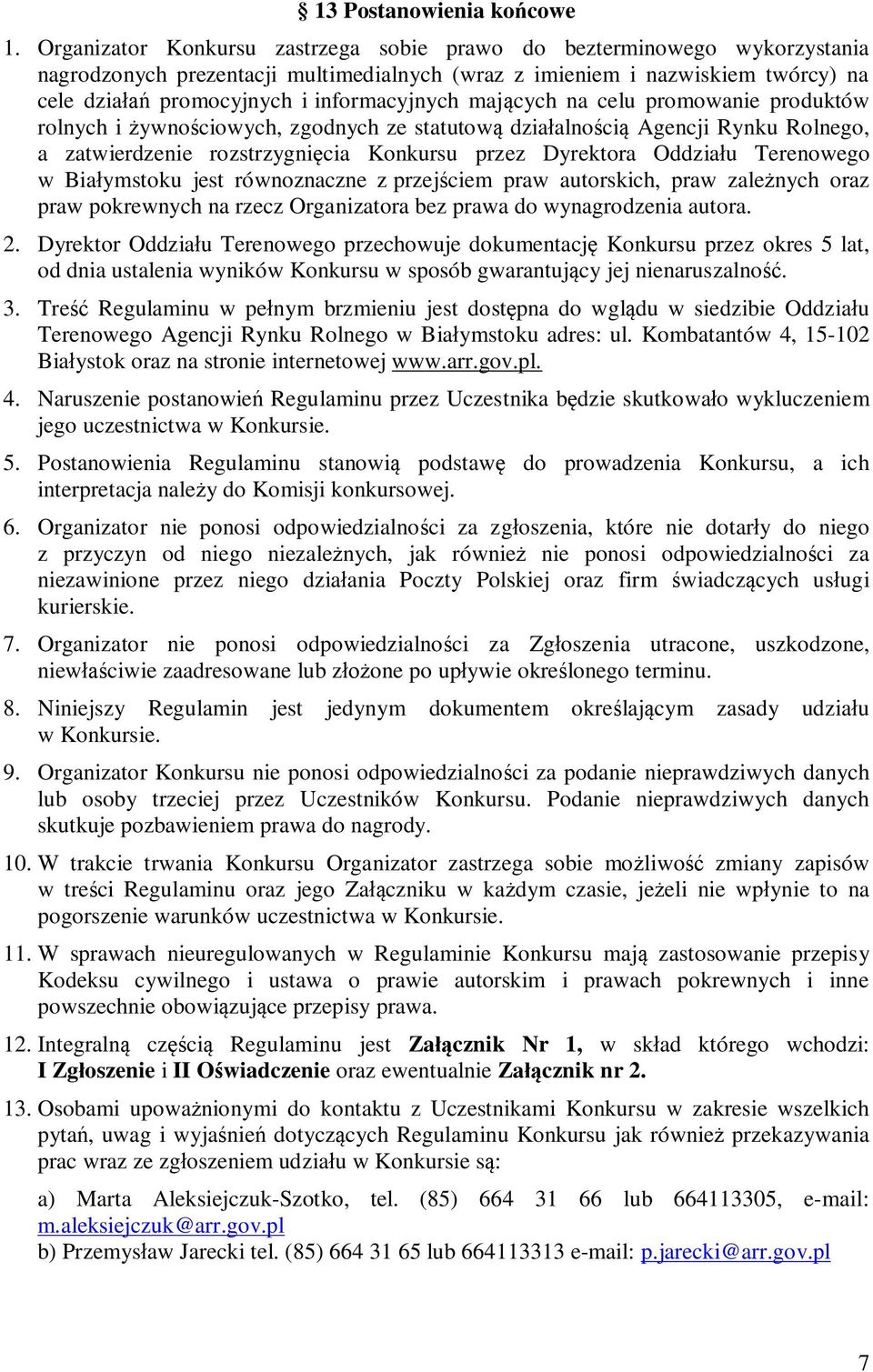 mających na celu promowanie produktów rolnych i żywnościowych, zgodnych ze statutową działalnością Agencji Rynku Rolnego, a zatwierdzenie rozstrzygnięcia Konkursu przez Dyrektora Oddziału Terenowego