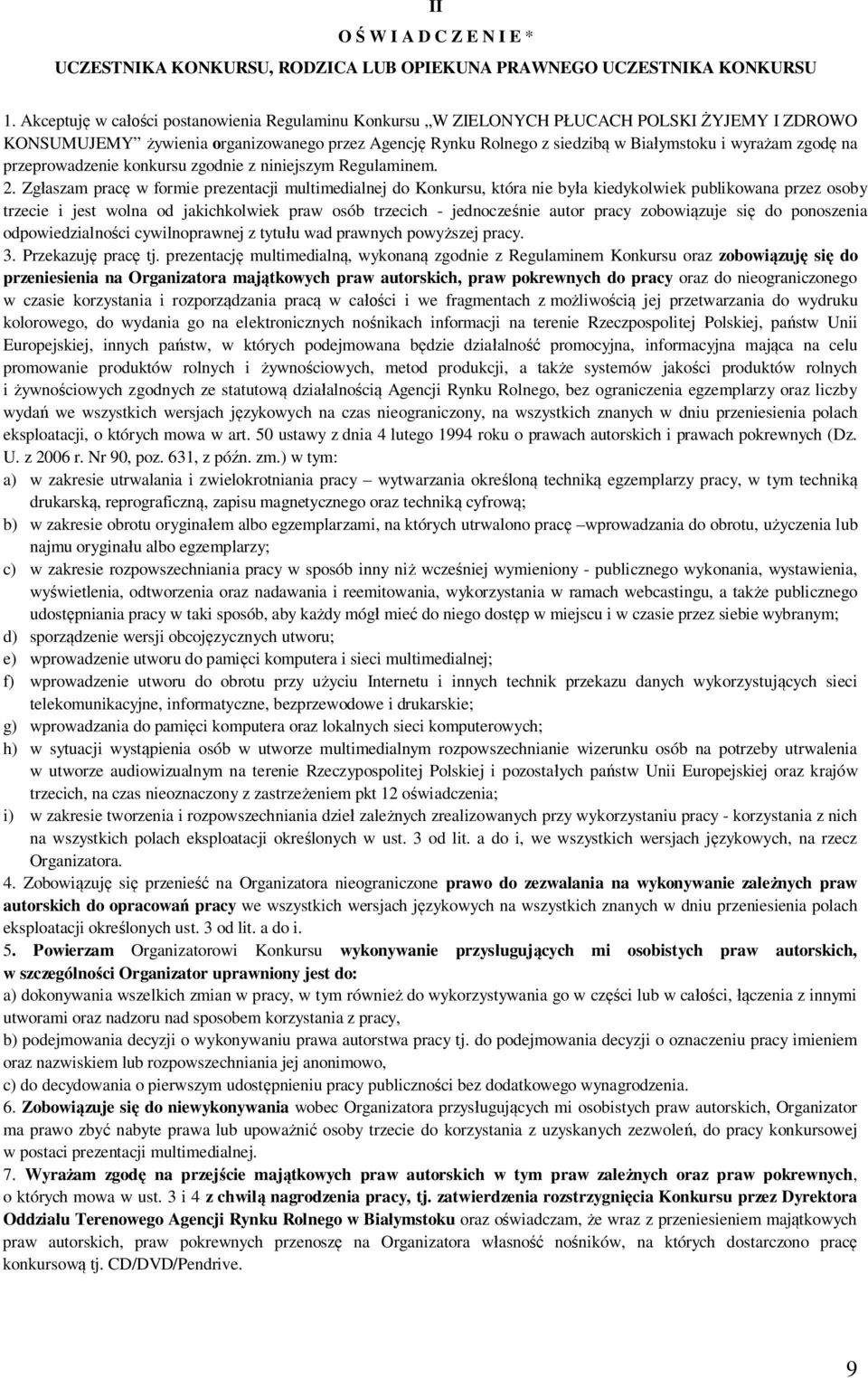 zgodę na przeprowadzenie konkursu zgodnie z niniejszym Regulaminem. 2.