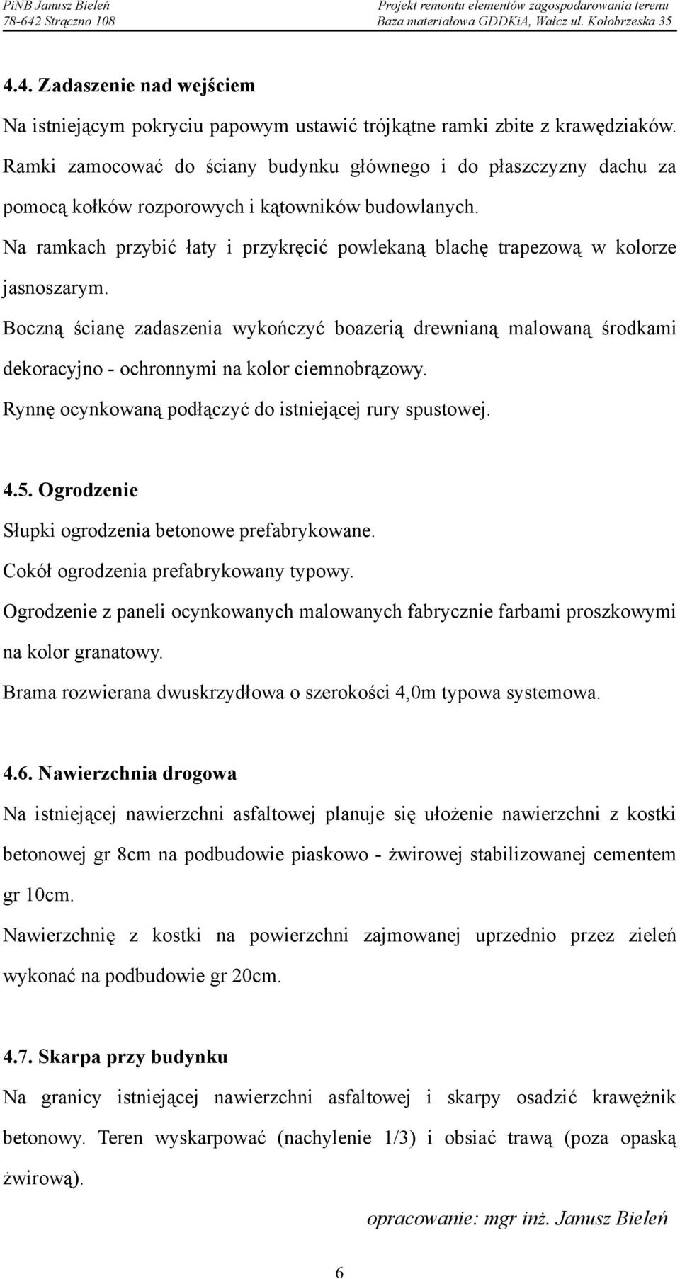 Na ramkach przybić łaty i przykręcić powlekaną blachę trapezową w kolorze jasnoszarym.