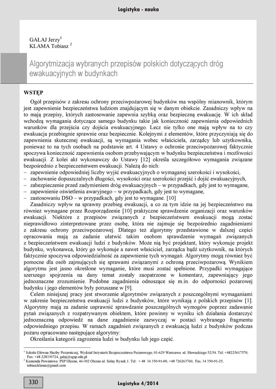 W ich skład wchodzą wymagania dotyczące samego budynku takie jak konieczność zapewnienia odpowiednich warunków dla przejścia czy dojścia ewakuacyjnego.