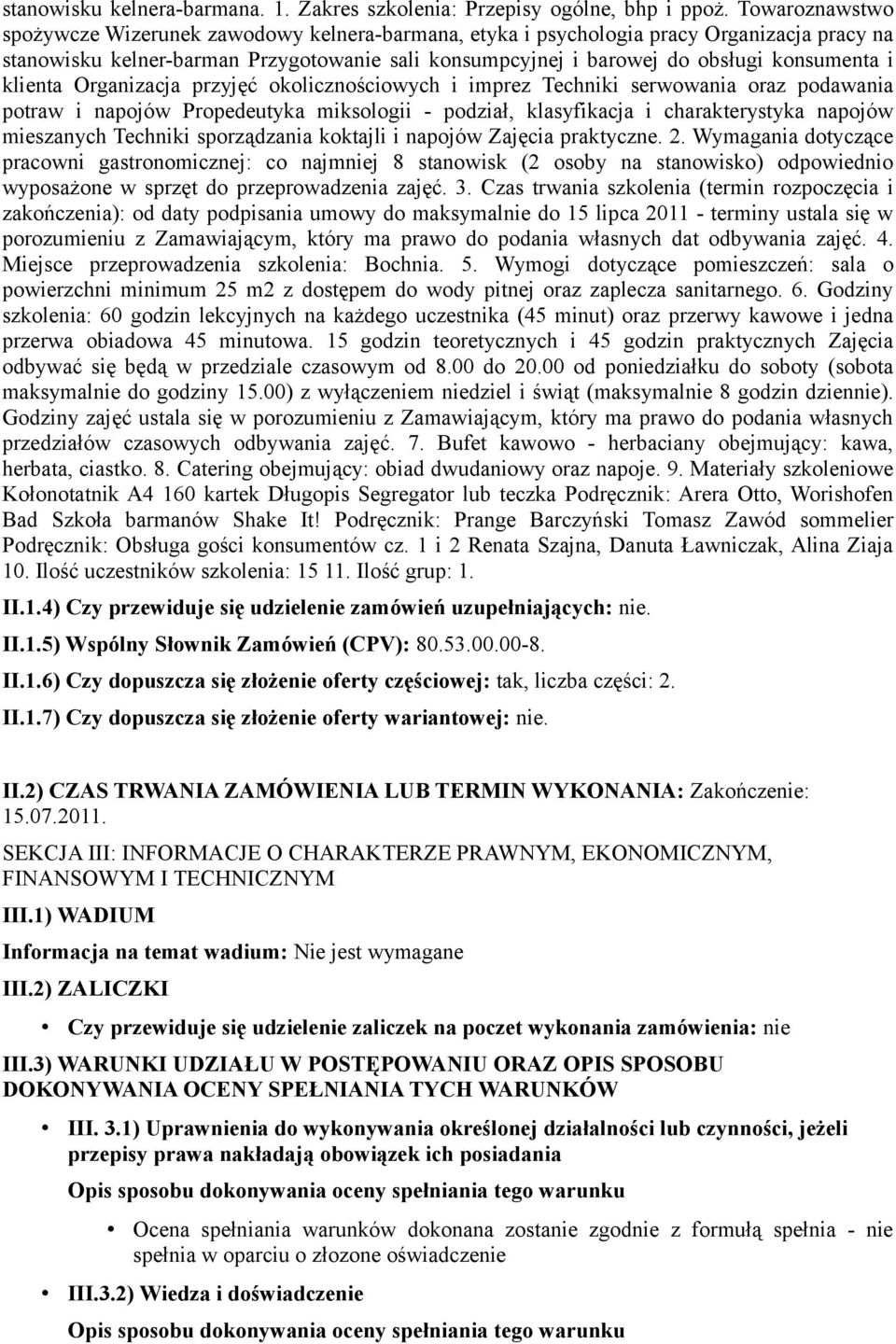 klienta Organizacja przyjęć okolicznościowych i imprez Techniki serwowania oraz podawania potraw i napojów Propedeutyka miksologii - podział, klasyfikacja i charakterystyka napojów mieszanych