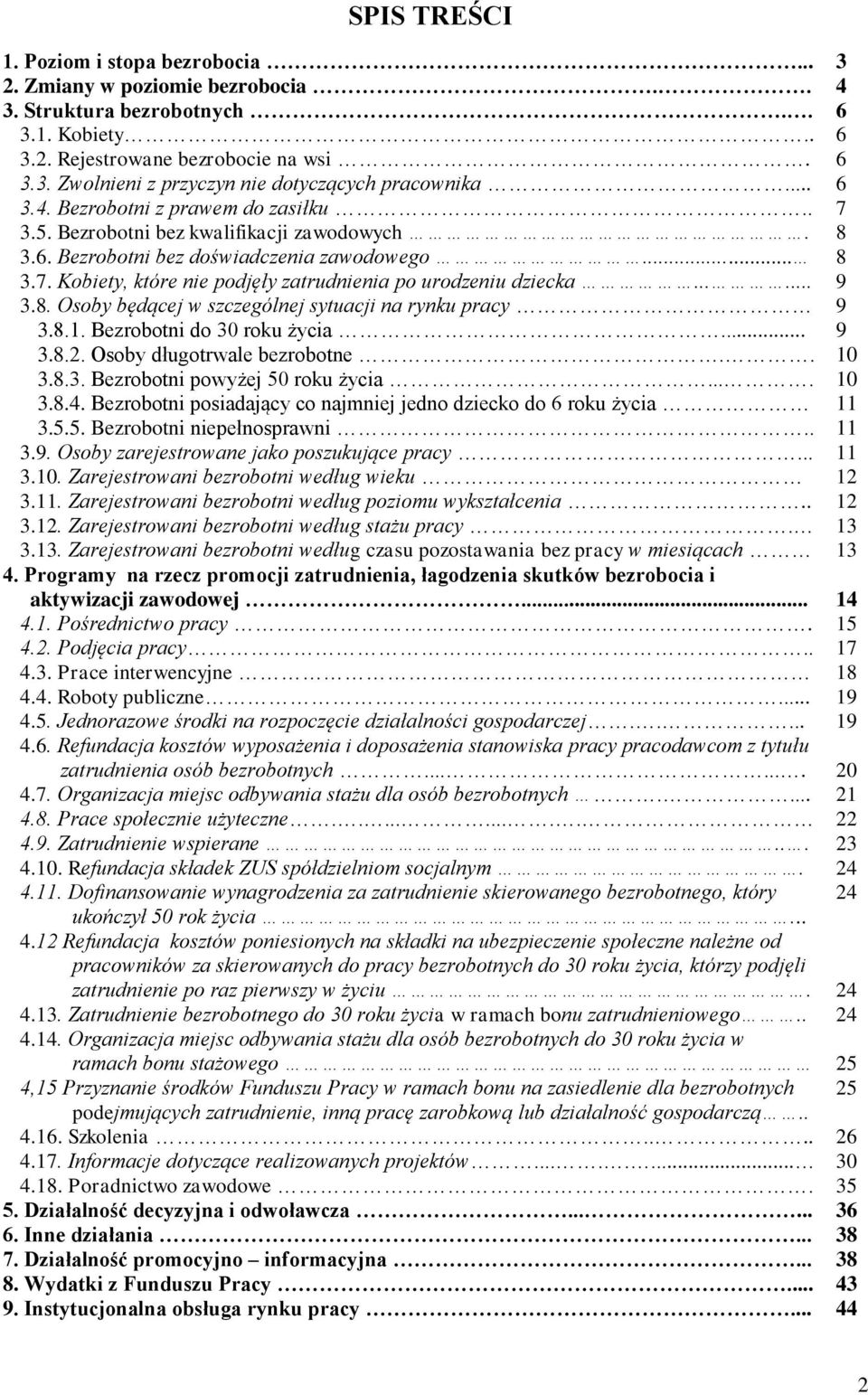 ..... 9 3.8. Osoby będącej w szczególnej sytuacji na rynku pracy 9 3.8.1. Bezrobotni do 30 roku życia... 9 3.8.2. Osoby długotrwale bezrobotne.. 10 3.8.3. Bezrobotni powyżej 50 roku życia.... 10 3.8.4.