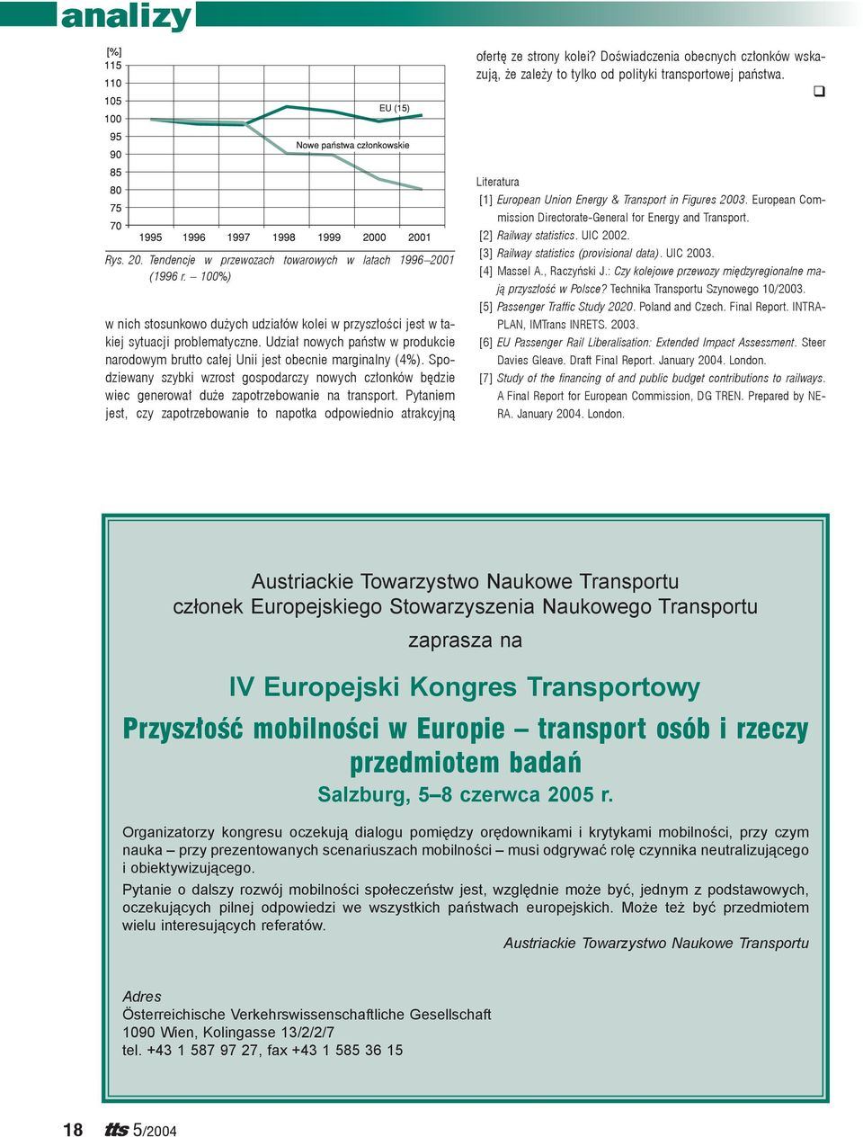 Spodziewany szybki wzrost gospodarczy nowych członków będzie wiec generował duże zapotrzebowanie na transport.