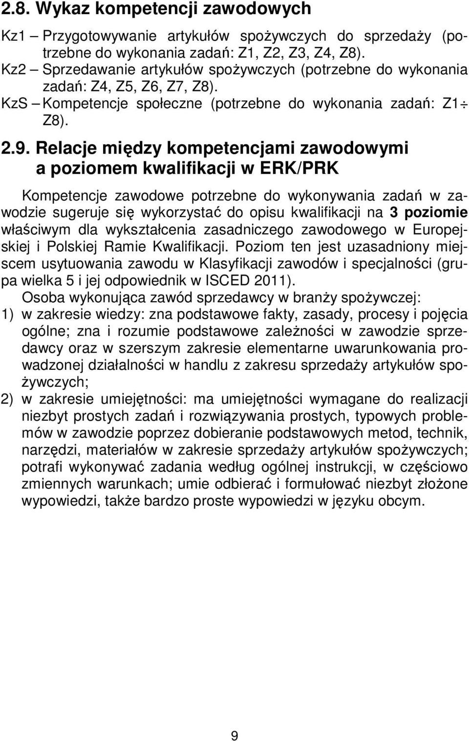 Relacje między kompetencjami zawodowymi a poziomem kwalifikacji w ERK/PRK Kompetencje zawodowe potrzebne do wykonywania zadań w zawodzie sugeruje się wykorzystać do opisu kwalifikacji na 3 poziomie