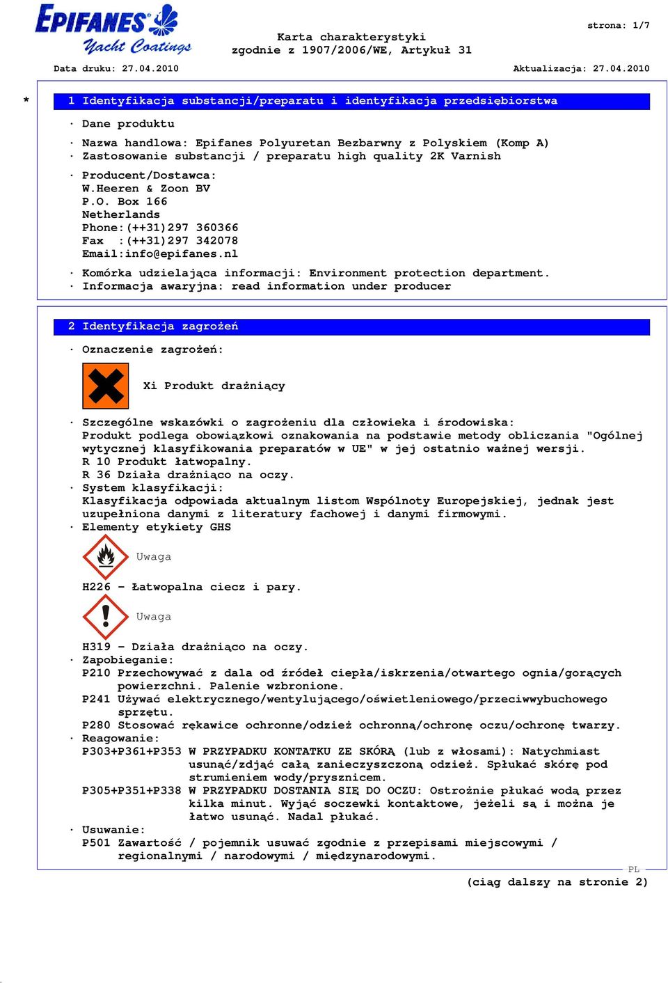 Informacja awaryjna: read information under producer 2 Identyfikacja zagrożeń Oznaczenie zagrożeń: Xi Produkt drażniący Szczególne wskazówki o zagrożeniu dla człowieka i środowiska: Produkt podlega