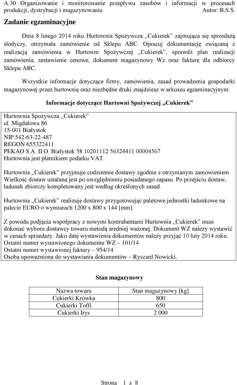 ABC. Wszystkie informacje dotyczące firmy, zamówienia, zasad prowadzenia gospodarki magazynowej przez hurtownię oraz niezbędne druki znajdziesz w arkuszu egzaminacyjnym.