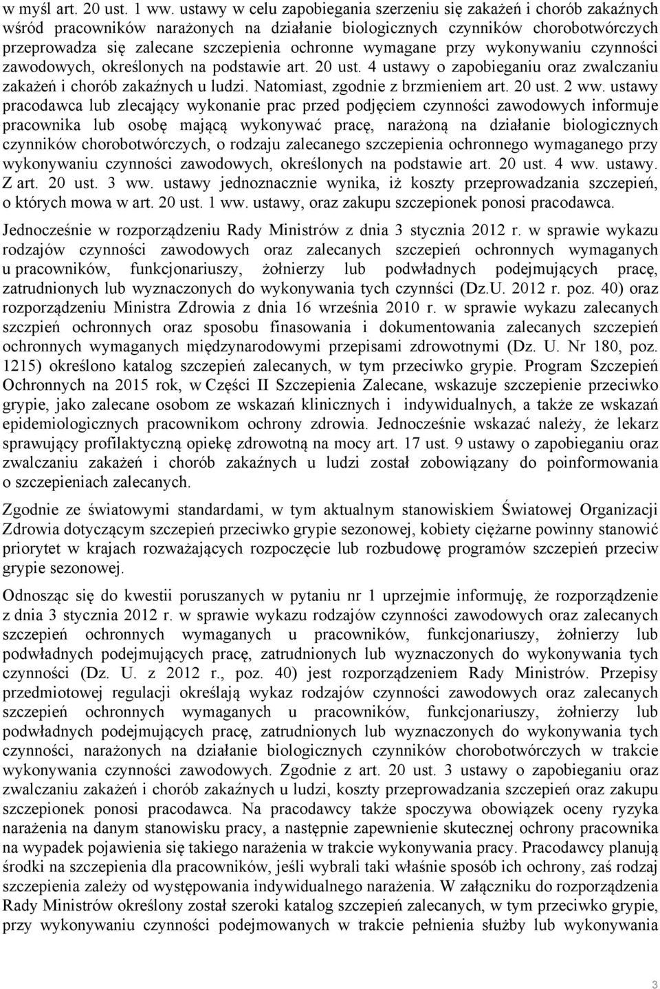 wymagane przy wykonywaniu czynności zawodowych, określonych na podstawie art. 20 ust. 4 ustawy o zapobieganiu oraz zwalczaniu zakażeń i chorób zakaźnych u ludzi. Natomiast, zgodnie z brzmieniem art.