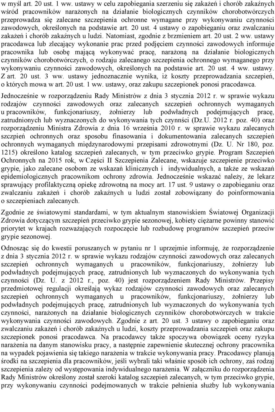 wymagane przy wykonywaniu czynności zawodowych, określonych na podstawie art. 20 ust. 4 ustawy o zapobieganiu oraz zwalczaniu zakażeń i chorób zakaźnych u ludzi. Natomiast, zgodnie z brzmieniem art.