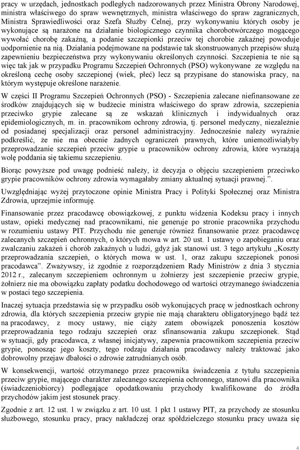 tej chorobie zakaźnej powoduje uodpornienie na nią. Działania podejmowane na podstawie tak skonstruowanych przepisów służą zapewnieniu bezpieczeństwa przy wykonywaniu określonych czynności.