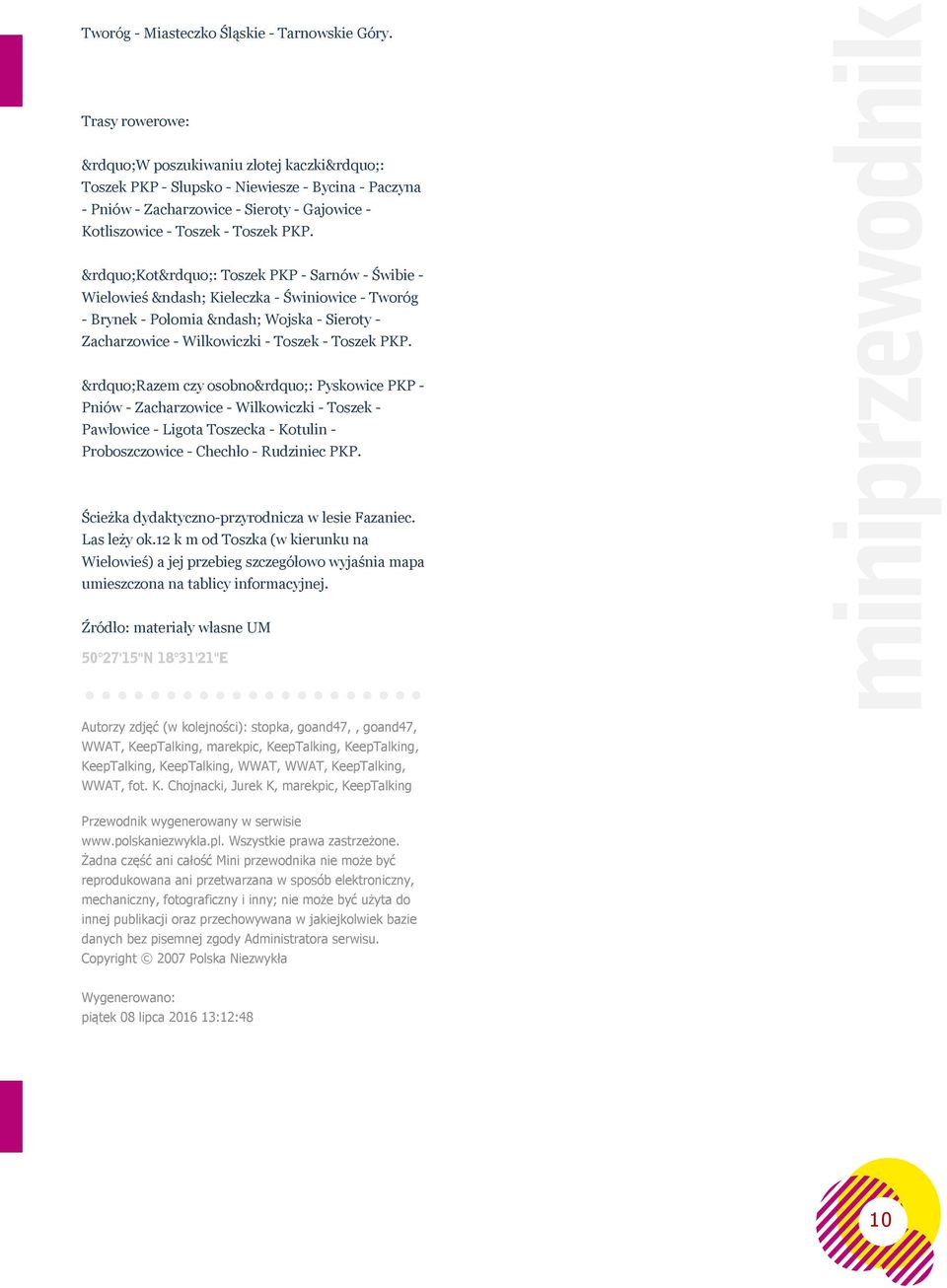 Kot : Toszek PKP - Sarnów - Świbie - Wielowieś Kieleczka - Świniowice - Tworóg - Brynek - Połomia Wojska - Sieroty - Zacharzowice - Wilkowiczki - Toszek - Toszek PKP.