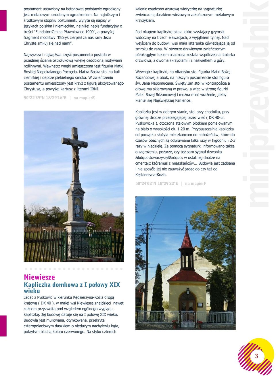 "Któryś cierpiał za nas rany Jezu Chryste zmiłuj się nad nami". Najwyższa i najwęższa część postumentu posiada w przedniej ścianie ostrołukową wnękę ozdobioną motywami roślinnymi.