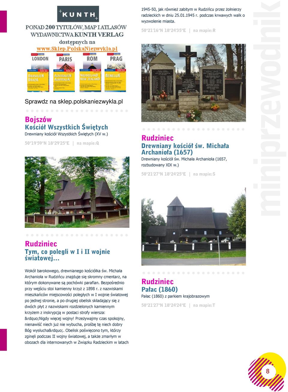 Michała Archanioła (1657, rozbudowany XIX w.) 50 21'27"N 18 24'25"E na mapie:s Rudziniec Tym, co polegli w I i II wojnie światowej Wokół barokowego, drewnianego kościółka św.