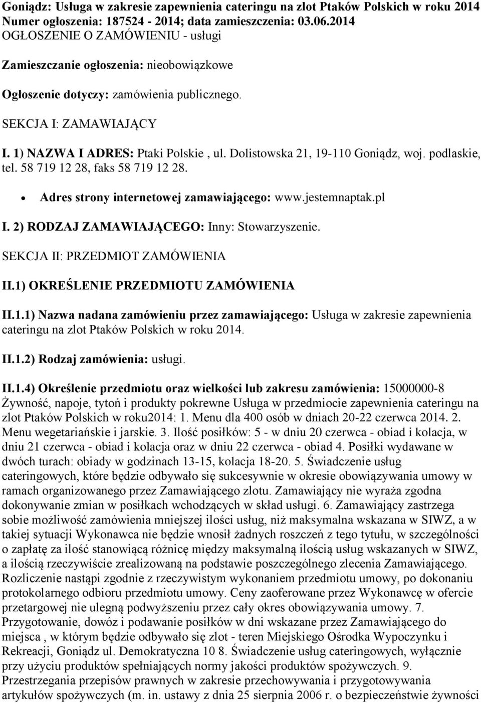 Dolistowska 21, 19-110 Goniądz, woj. podlaskie, tel. 58 719 12 28, faks 58 719 12 28. Adres strony internetowej zamawiającego: www.jestemnaptak.pl I. 2) RODZAJ ZAMAWIAJĄCEGO: Inny: Stowarzyszenie.