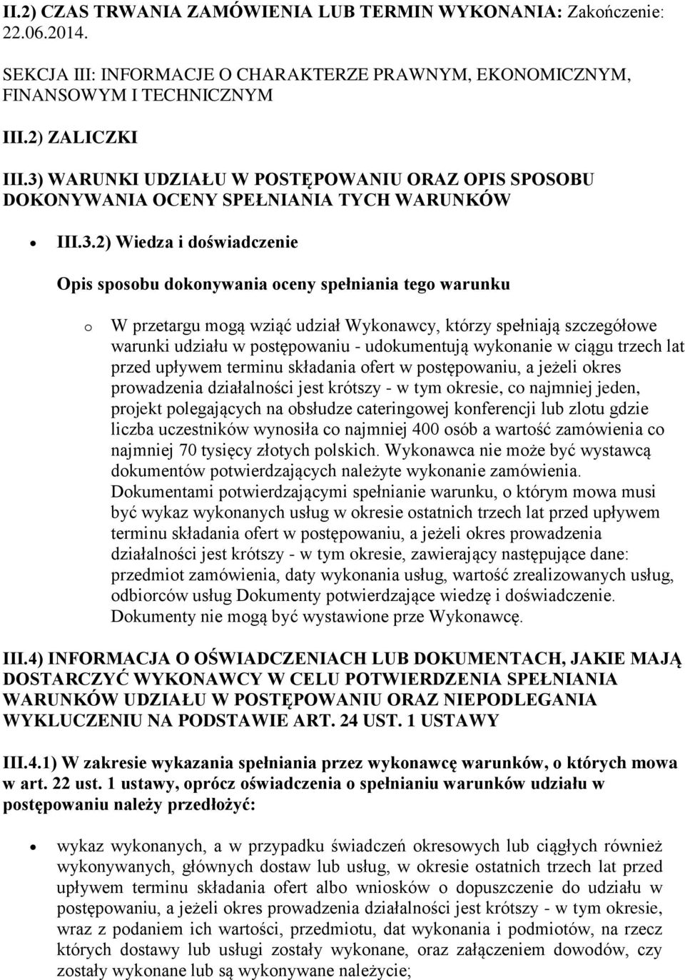 mogą wziąć udział Wykonawcy, którzy spełniają szczegółowe warunki udziału w postępowaniu - udokumentują wykonanie w ciągu trzech lat przed upływem terminu składania ofert w postępowaniu, a jeżeli