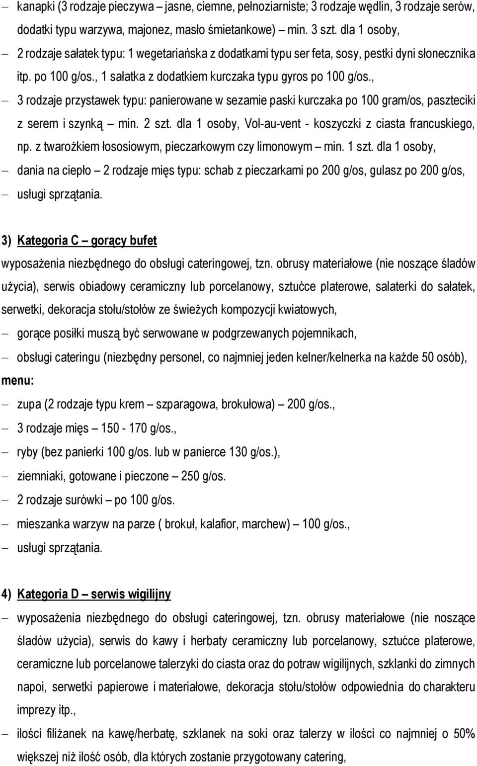 , 3 rodzaje przystawek typu: panierowane w sezamie paski kurczaka po 100 gram/os, paszteciki z serem i szynką min. 2 szt. dla 1 osoby, Vol-au-vent - koszyczki z ciasta francuskiego, np.