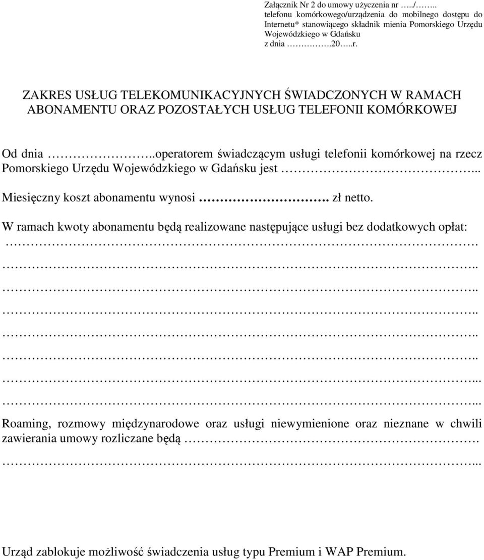 .operatorem świadczącym usługi telefonii komórkowej na rzecz Pomorskiego Urzędu Wojewódzkiego w Gdańsku jest... Miesięczny koszt abonamentu wynosi. zł netto.