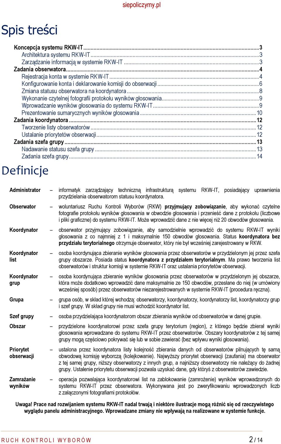 .. 9 Wprowadzanie wyników głosowania do systemu RKW-IT... 9 Prezentowanie sumarycznych wyników głosowania... 10 Zadania koordynatora... 12 Tworzenie listy obserwatorów.