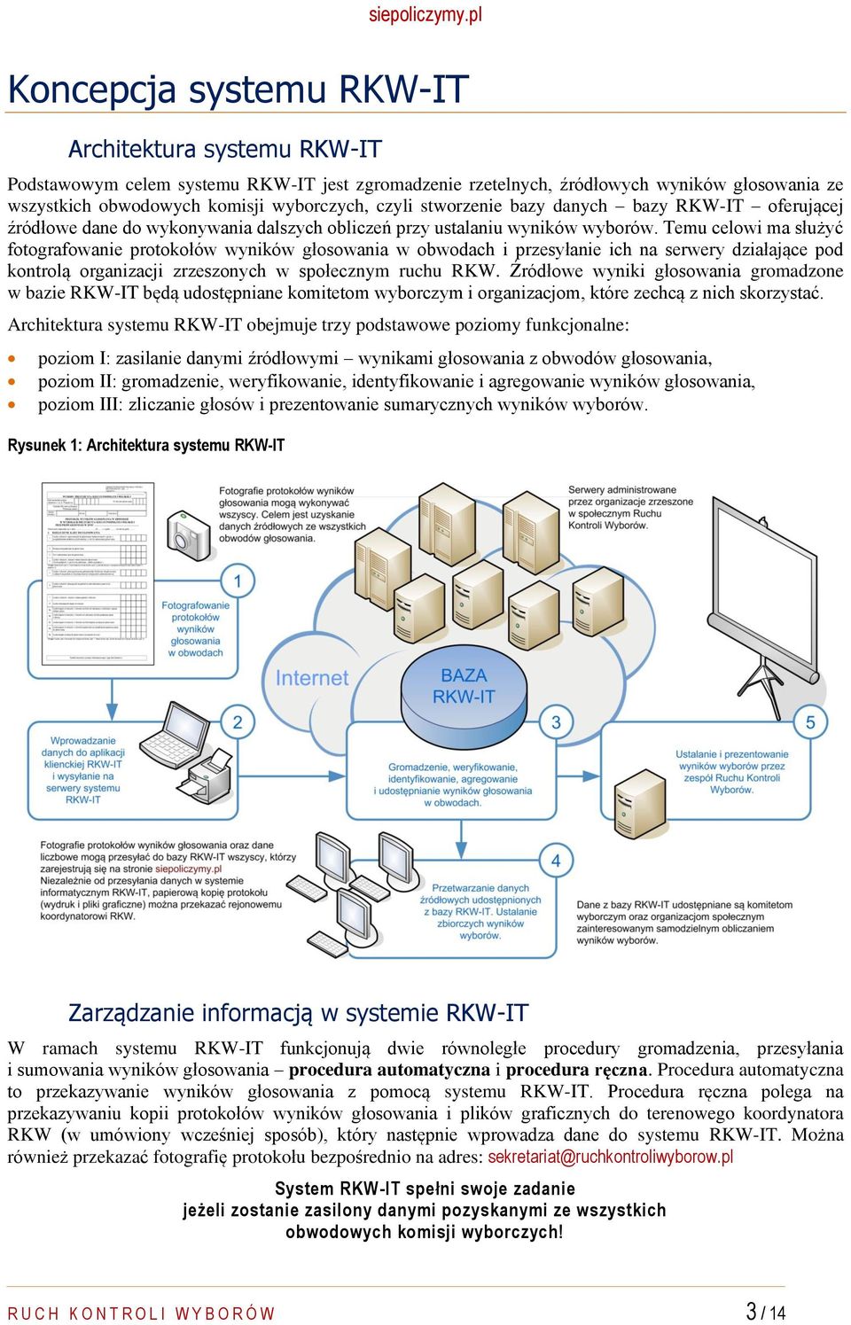 Temu celowi ma służyć fotografowanie protokołów wyników głosowania w obwodach i przesyłanie ich na serwery działające pod kontrolą organizacji zrzeszonych w społecznym ruchu RKW.