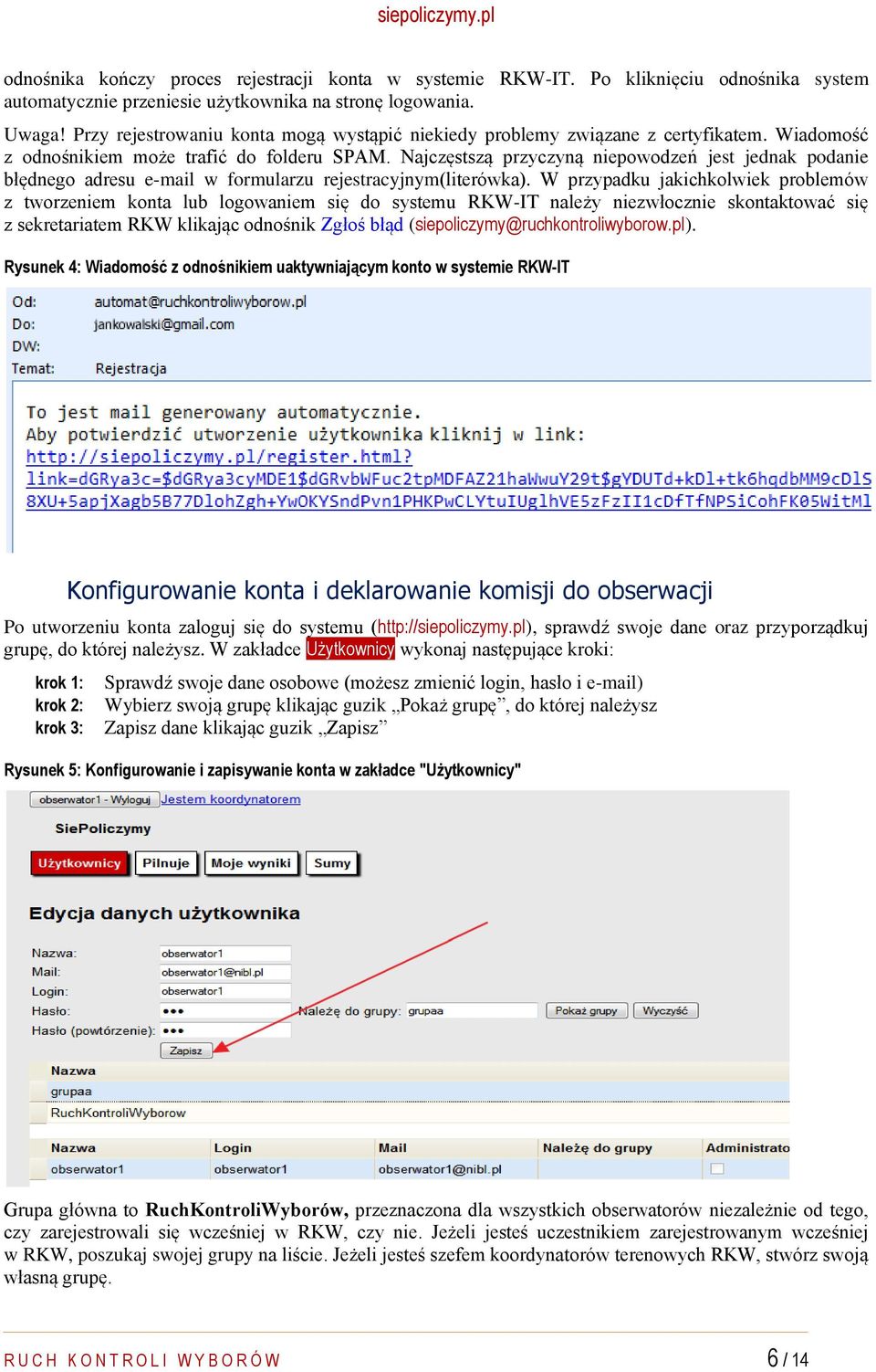 Najczęstszą przyczyną niepowodzeń jest jednak podanie błędnego adresu e-mail w formularzu rejestracyjnym(literówka).