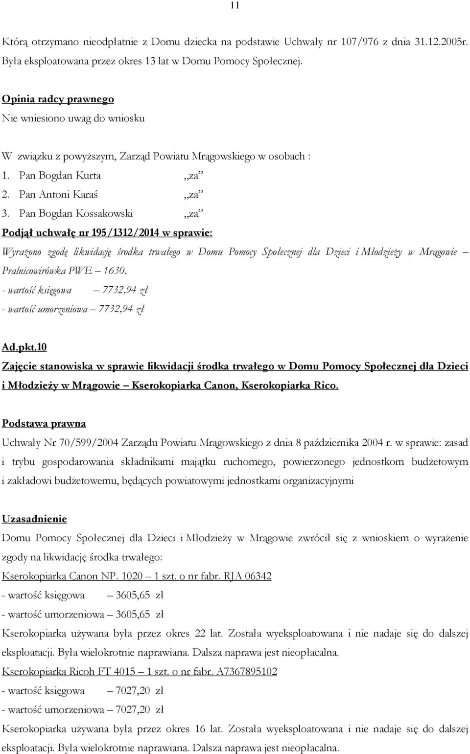 - wartość księgowa 7732,94 zł - wartość umorzeniowa 7732,94 zł Ad.pkt.