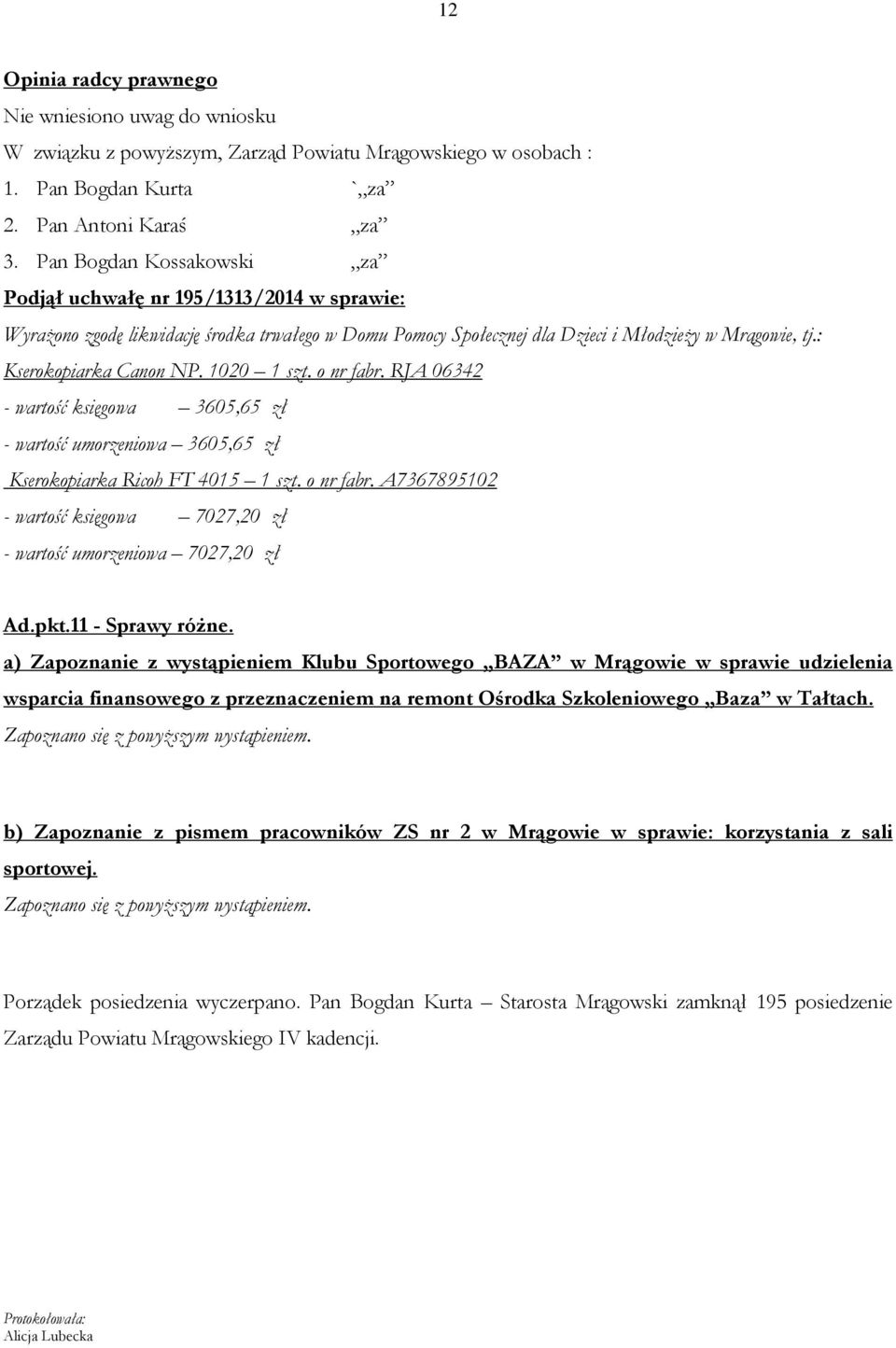 pkt.11 - Sprawy różne. a) Zapoznanie z wystąpieniem Klubu Sportowego BAZA w Mrągowie w sprawie udzielenia wsparcia finansowego z przeznaczeniem na remont Ośrodka Szkoleniowego Baza w Tałtach.
