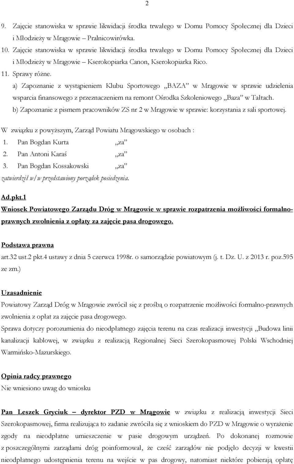 a) Zapoznanie z wystąpieniem Klubu Sportowego BAZA w Mrągowie w sprawie udzielenia wsparcia finansowego z przeznaczeniem na remont Ośrodka Szkoleniowego Baza w Tałtach.
