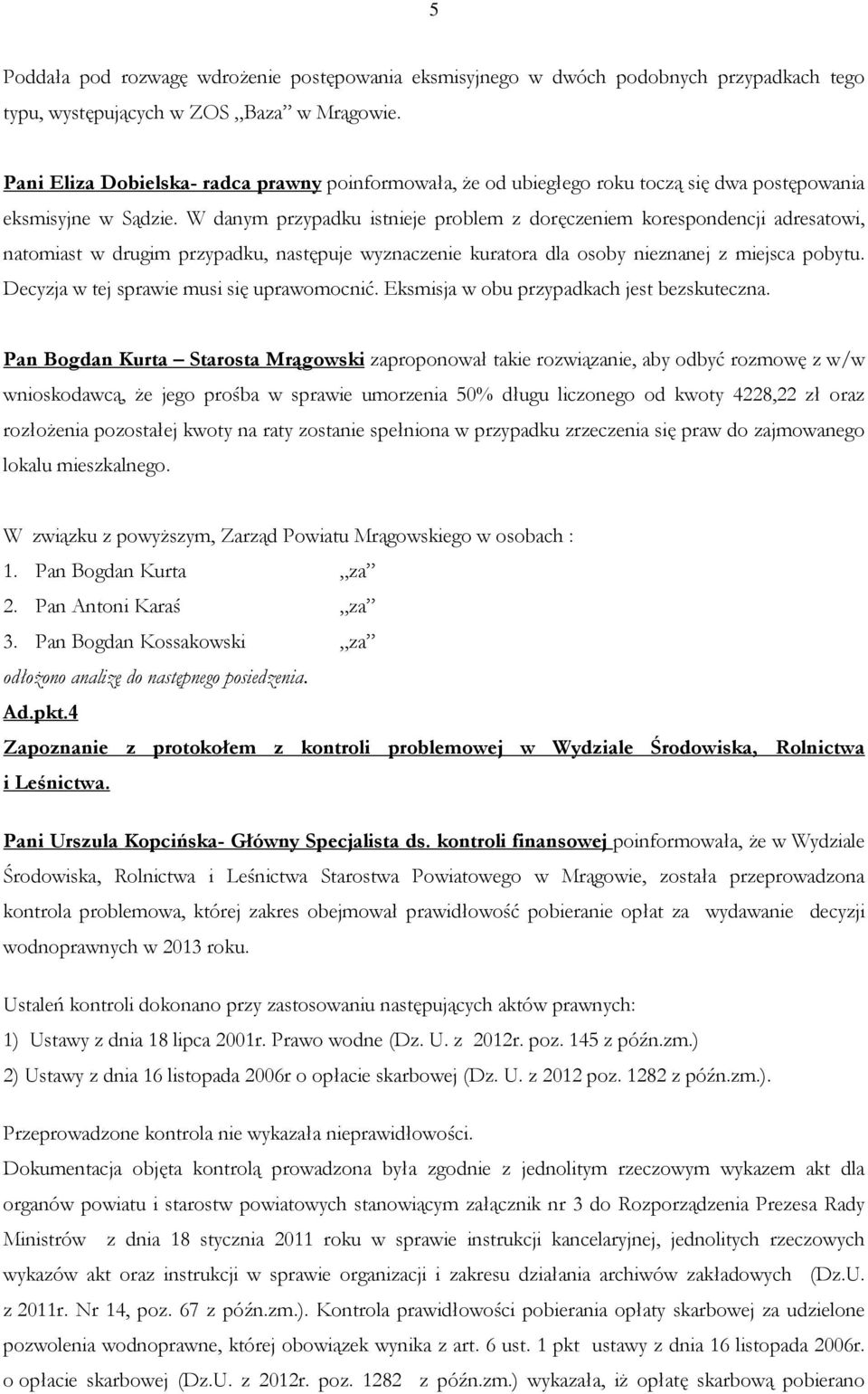W danym przypadku istnieje problem z doręczeniem korespondencji adresatowi, natomiast w drugim przypadku, następuje wyznaczenie kuratora dla osoby nieznanej z miejsca pobytu.