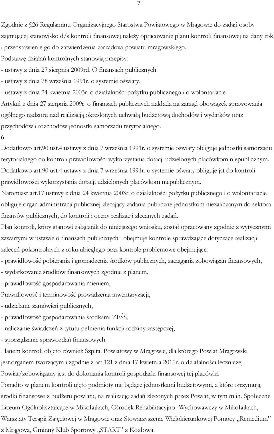 O finansach publicznych - ustawy z dnia 78 września 1991r. o systemie oświaty, - ustawy z dnia 24 kwietnia 2003r. o działalności pożytku publicznego i o wolontariacie.