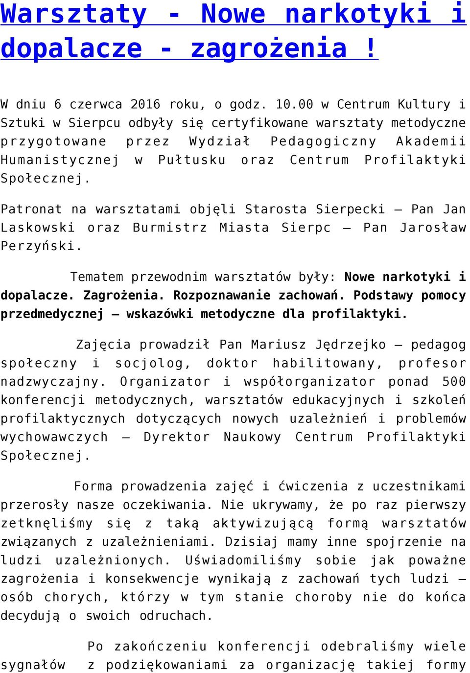 Patronat na warsztatami objęli Starosta Sierpecki Pan Jan Laskowski oraz Burmistrz Miasta Sierpc Pan Jarosław Perzyński. Tematem przewodnim warsztatów były: Nowe narkotyki i dopalacze. Zagrożenia.