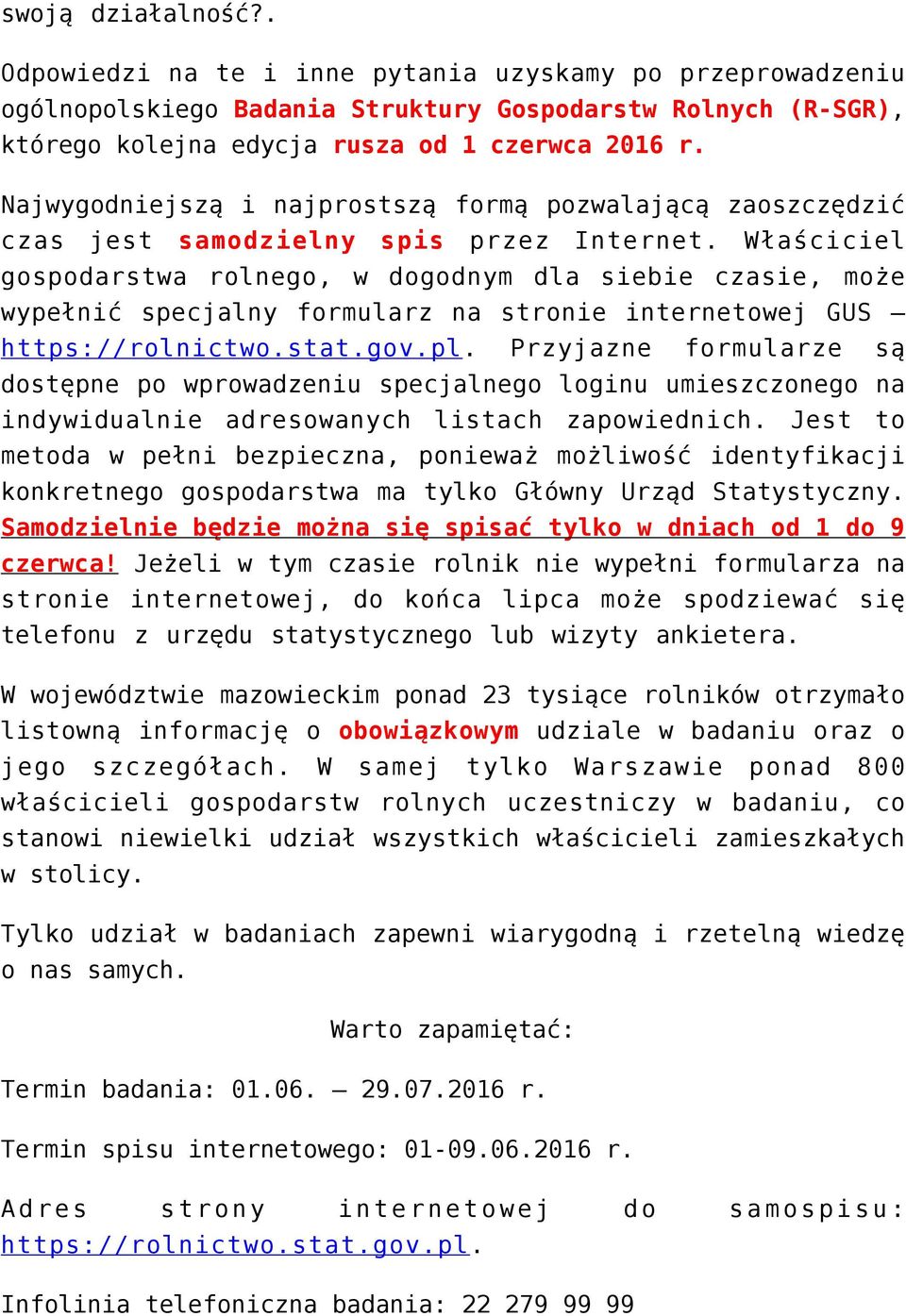 Właściciel gospodarstwa rolnego, w dogodnym dla siebie czasie, może wypełnić specjalny formularz na stronie internetowej GUS https://rolnictwo.stat.gov.pl.
