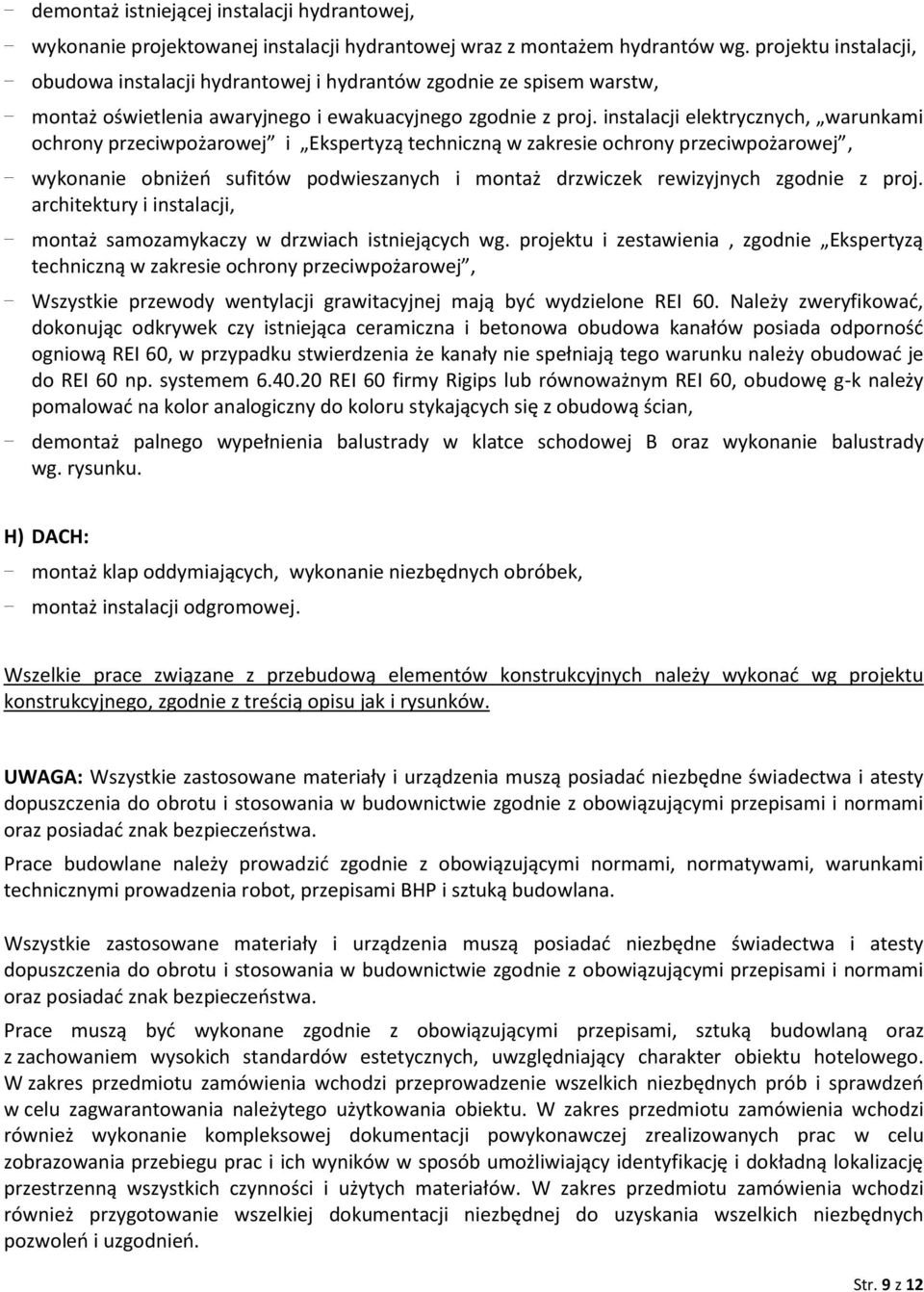 instalacji elektrycznych, warunkami ochrony przeciwpożarowej i Ekspertyzą techniczną w zakresie ochrony przeciwpożarowej, - montaż samozamykaczy w drzwiach istniejących wg.