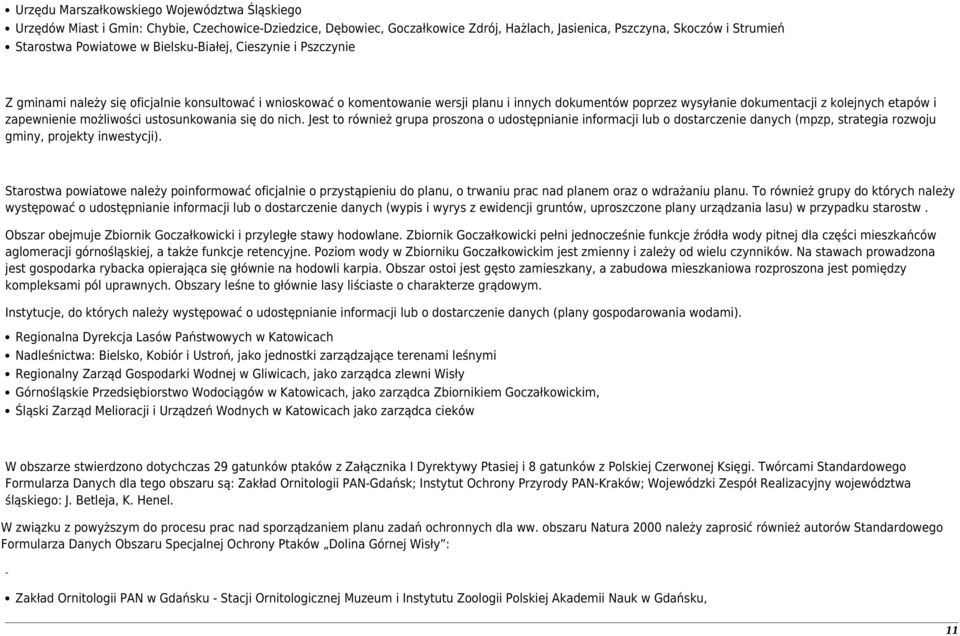 zapewnienie możliwości ustosunkowania się do nich. Jest to również grupa proszona o udostępnianie informacji lub o dostarczenie danych (mpzp, strategia rozwoju gminy, projekty inwestycji).